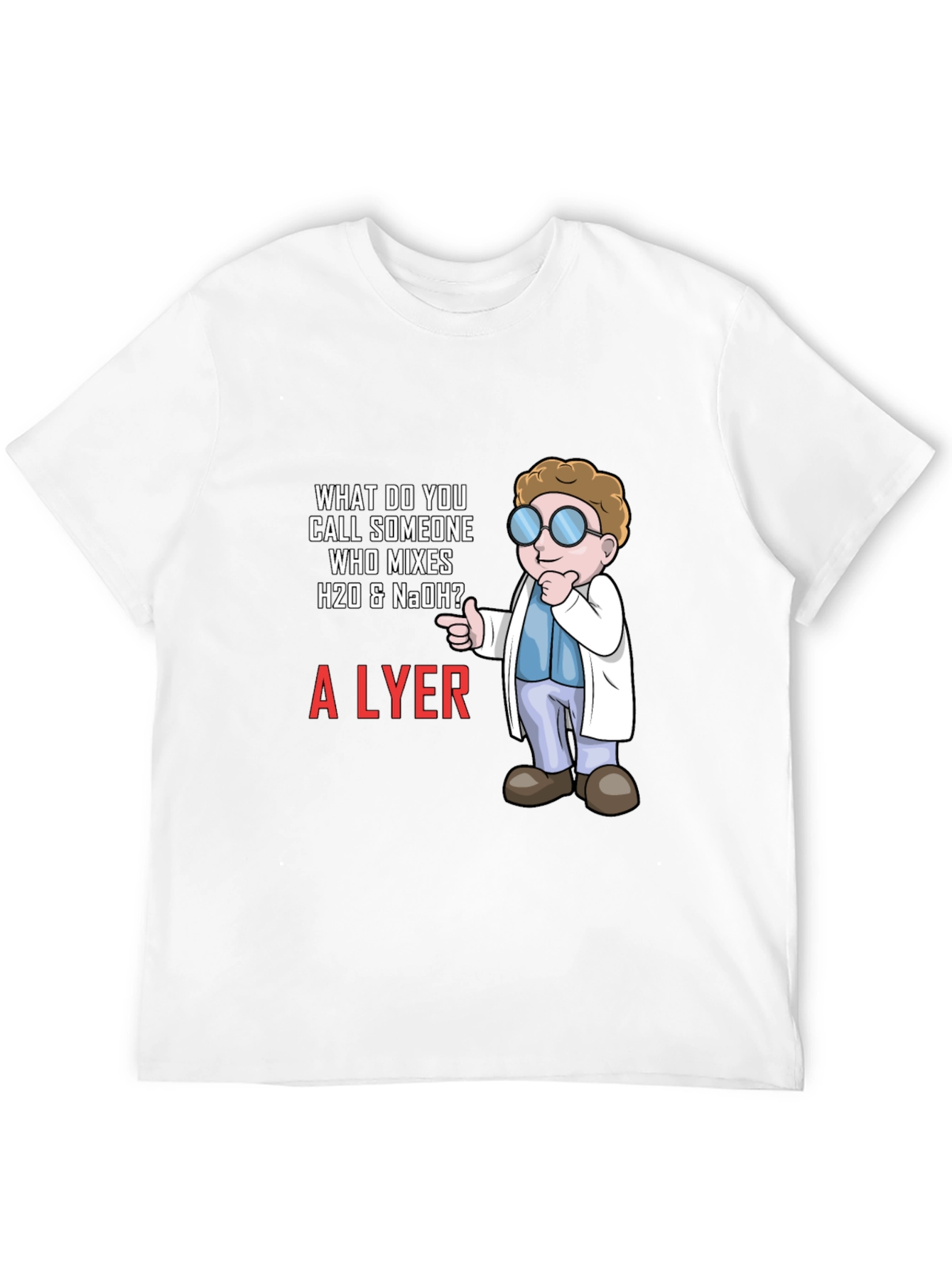 Black Chemistry Humor T-Shirt - What Do You Call Someone Who Mixes H20 & NaOH? view 12