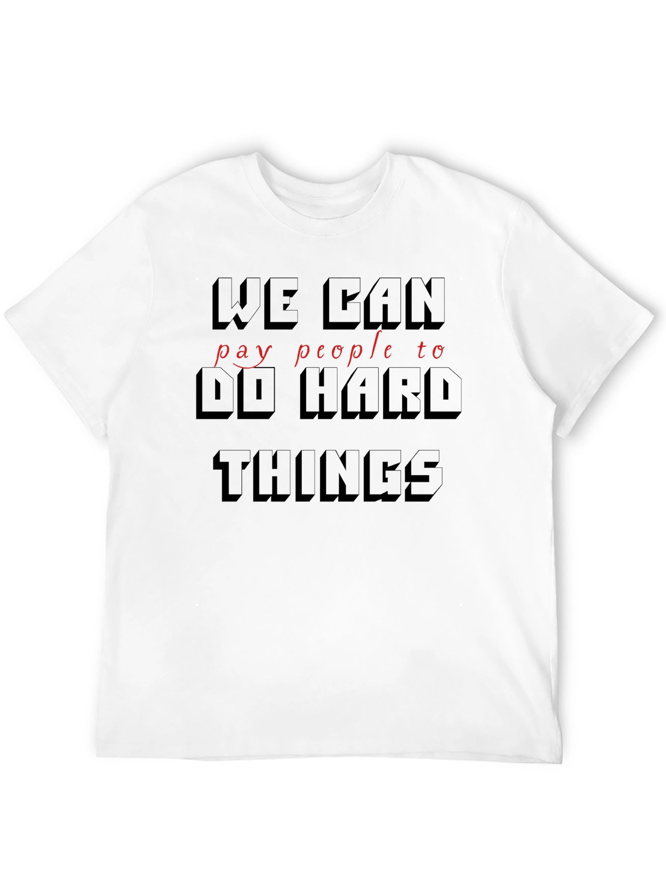 Black We Can Pay People To Do Hard Things T-Shirt view 12