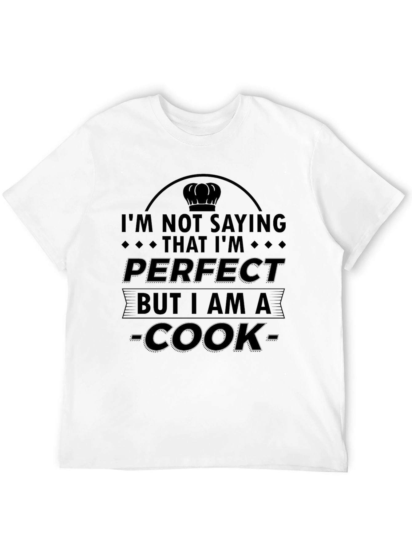 Black I'm Not Saying I'm Perfect Cook T-Shirt view 12