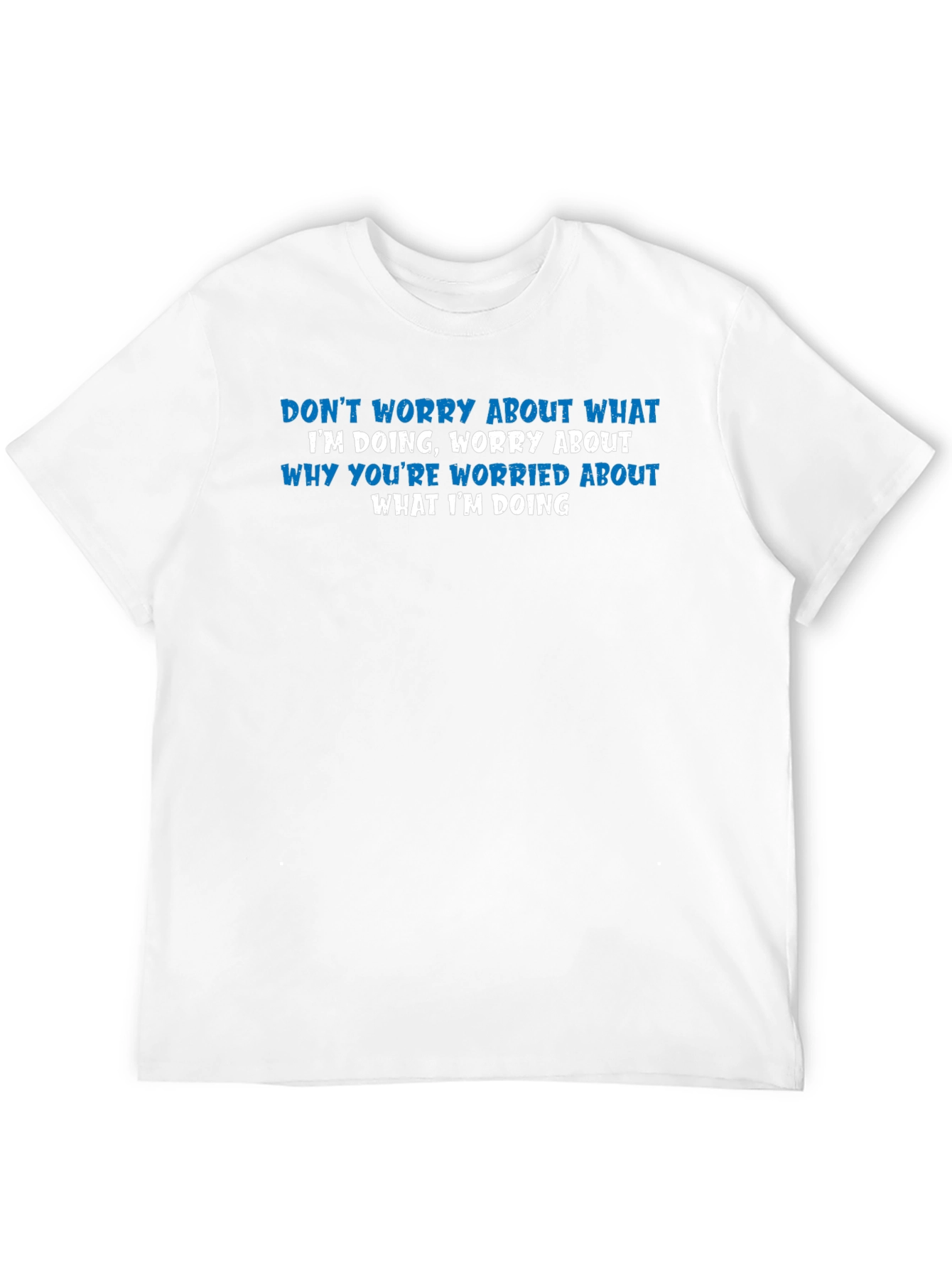 Black Humorous Graphic Tee: Don't Worry About What I'm Doing T-Shirt view 12