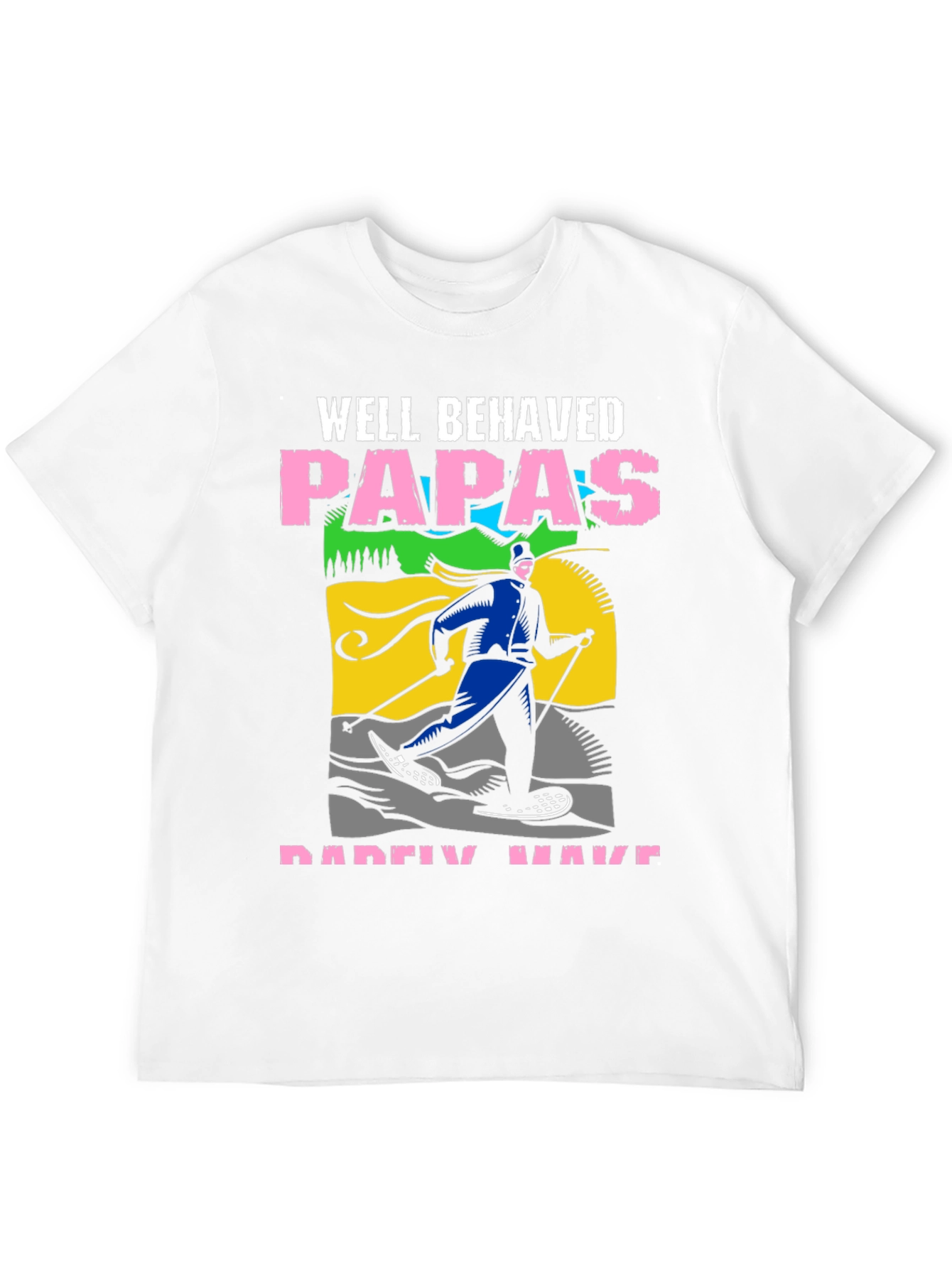 Black Well Behaved Papas Rarely Have T-Shirt view 12