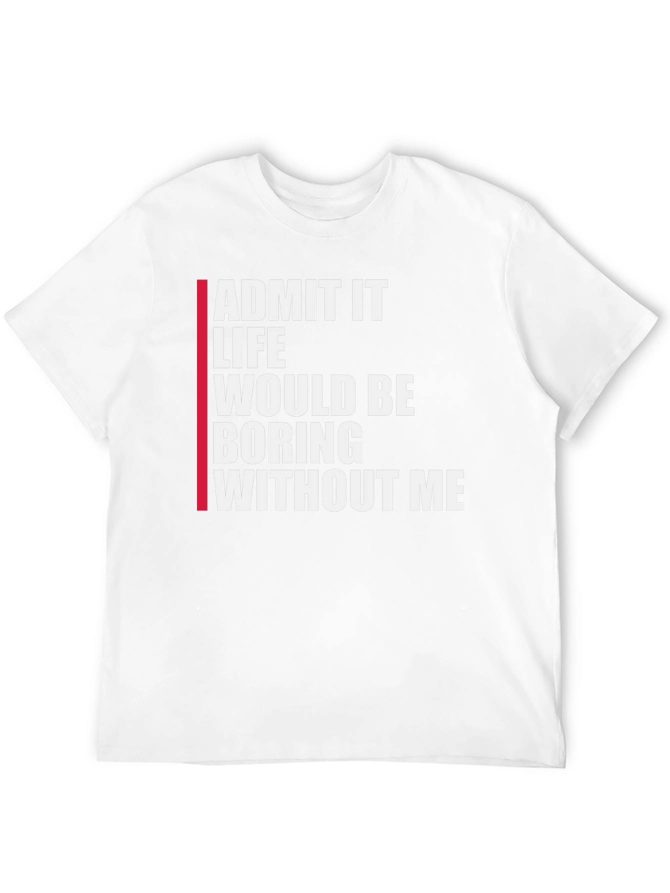 Black Funny Graphic Tee: Admit It Life Would Be Boring Without Me view 12