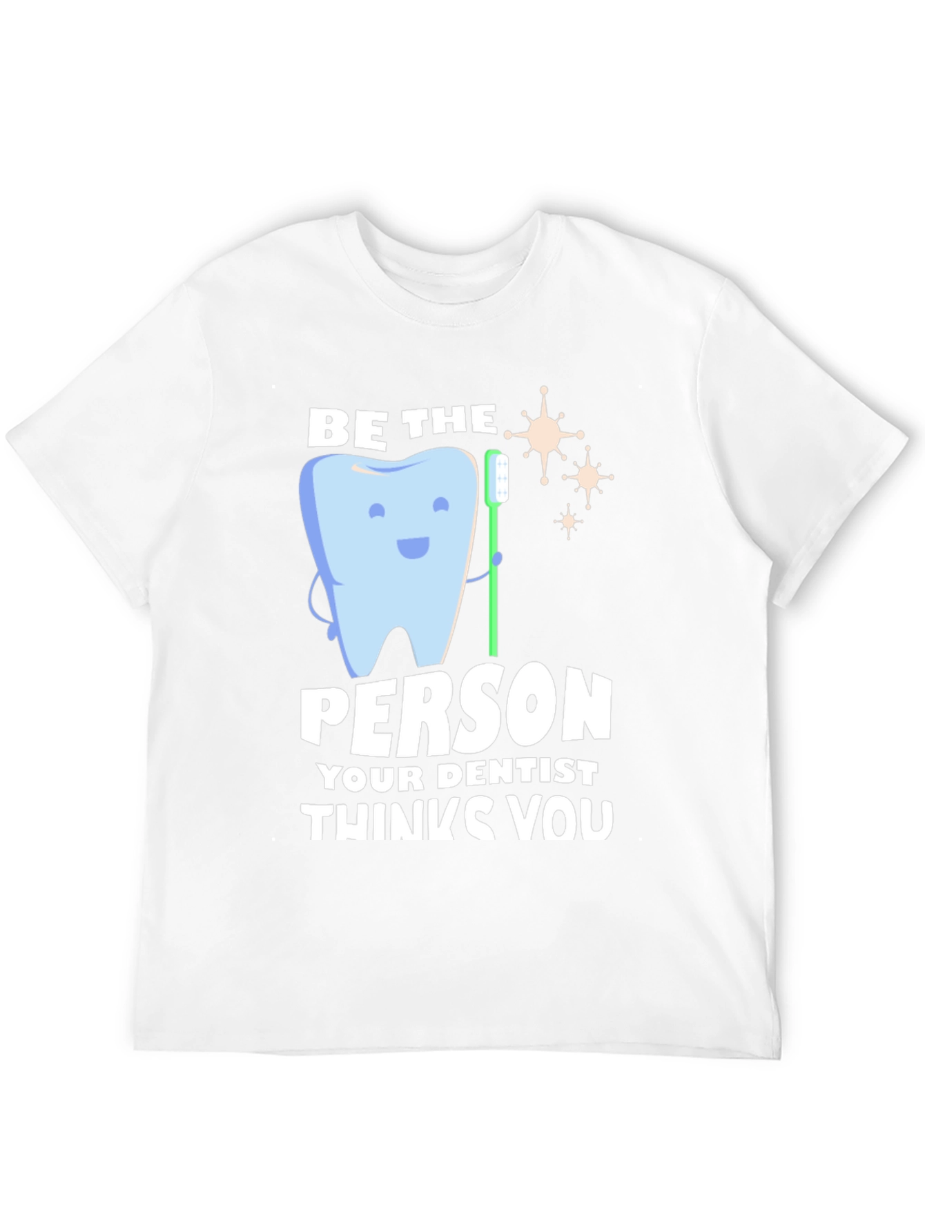 Black Dentist Humor T-Shirt - Be the Person Your Dentist Thinks You Are view 12