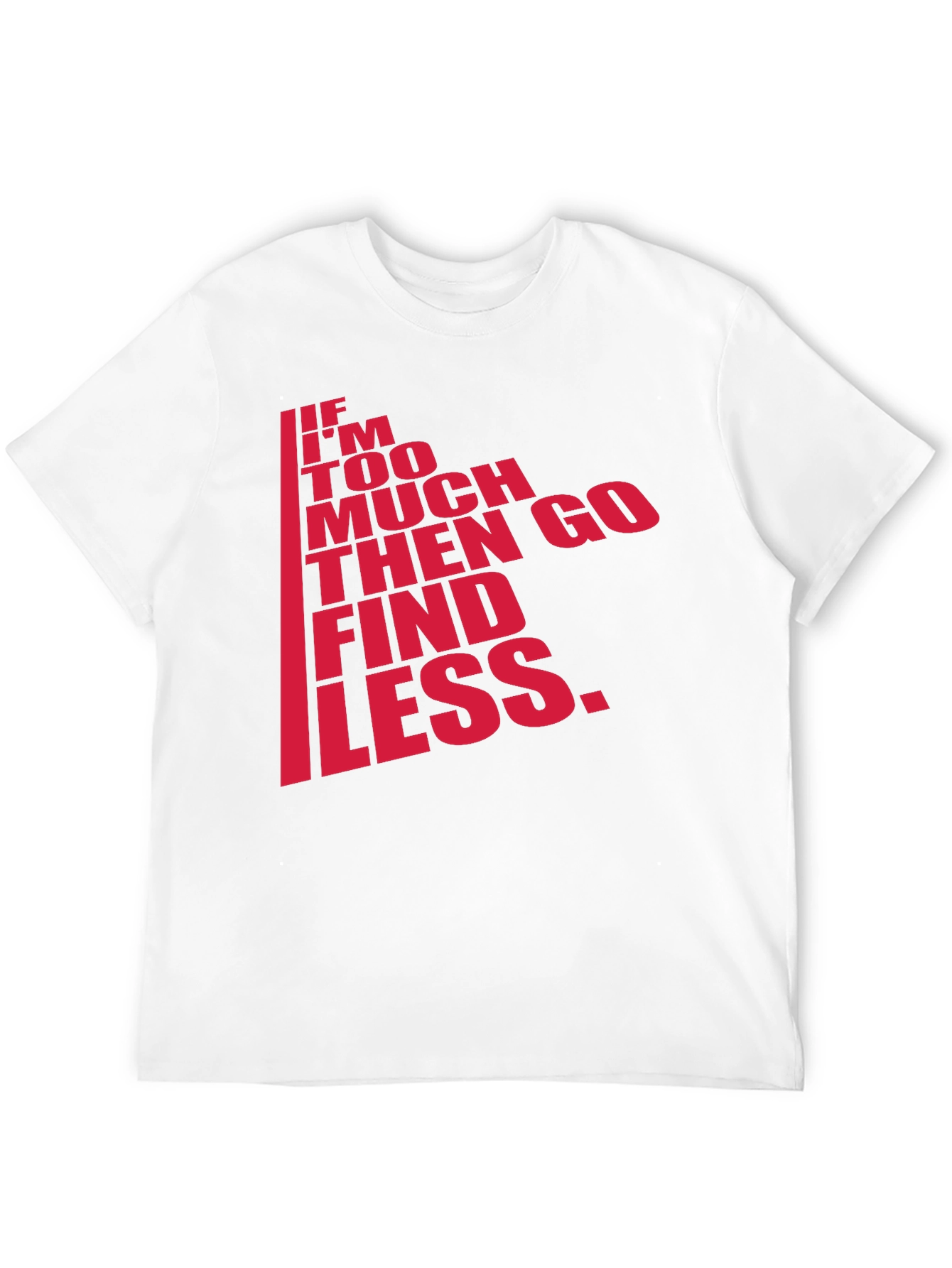 Black Men's Black T-Shirt - "If I'm Too Much, Find Less" view 12