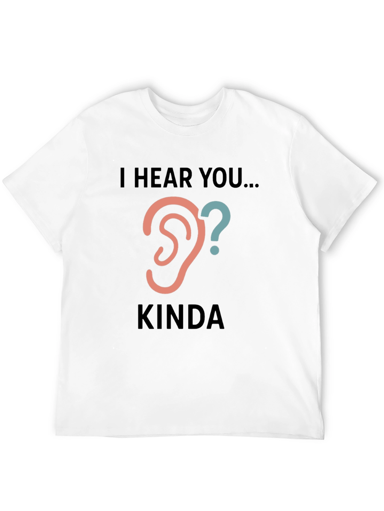 Black I Hear You Kinda Tee - Humorous Graphic T-Shirt view 12