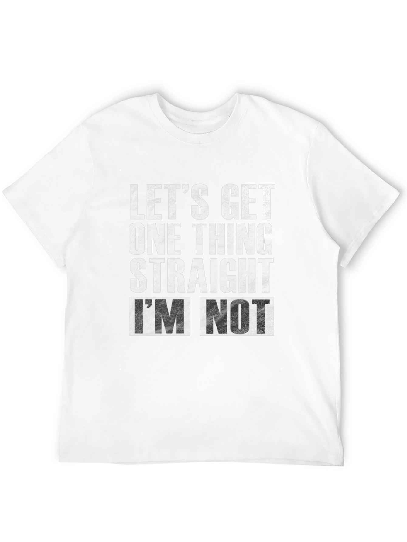 Black Let's Get One Thing Straight I'm Not T-Shirt view 12