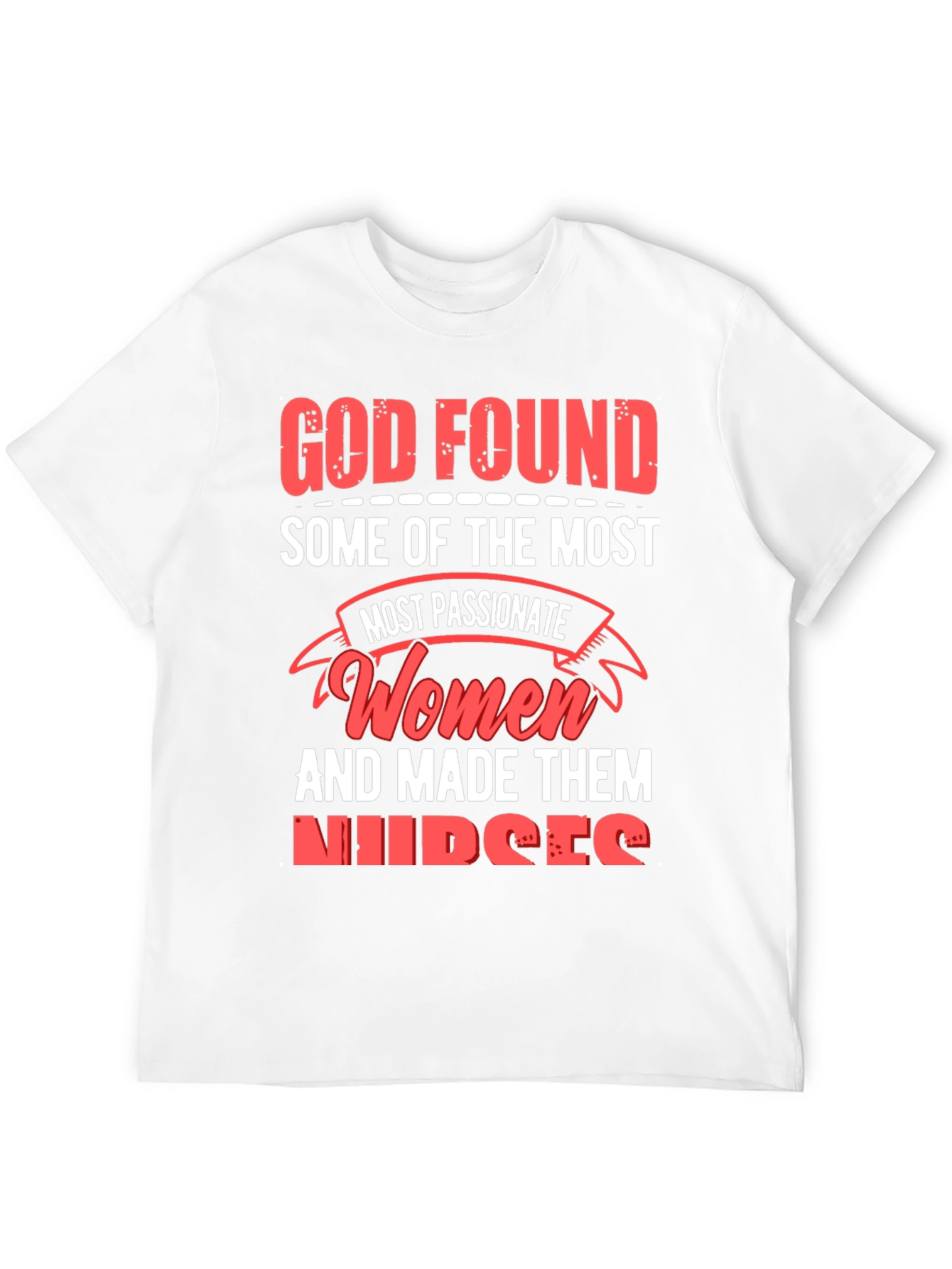 God Found The Most Passionate Women Nurses Graphic T-Shirt - 12