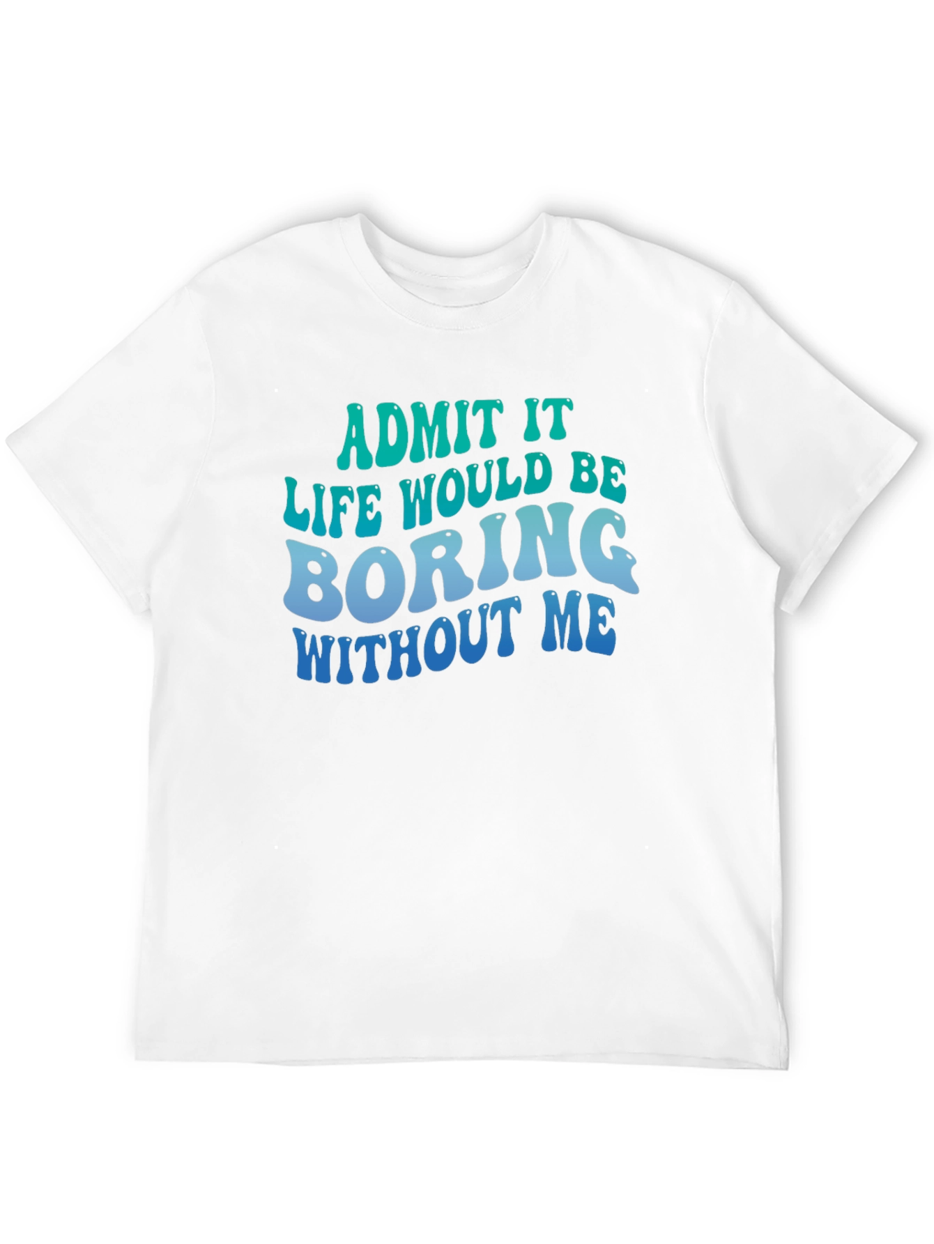 Black Funny Graphic Tee - Life Would Be Boring Without Me view 12