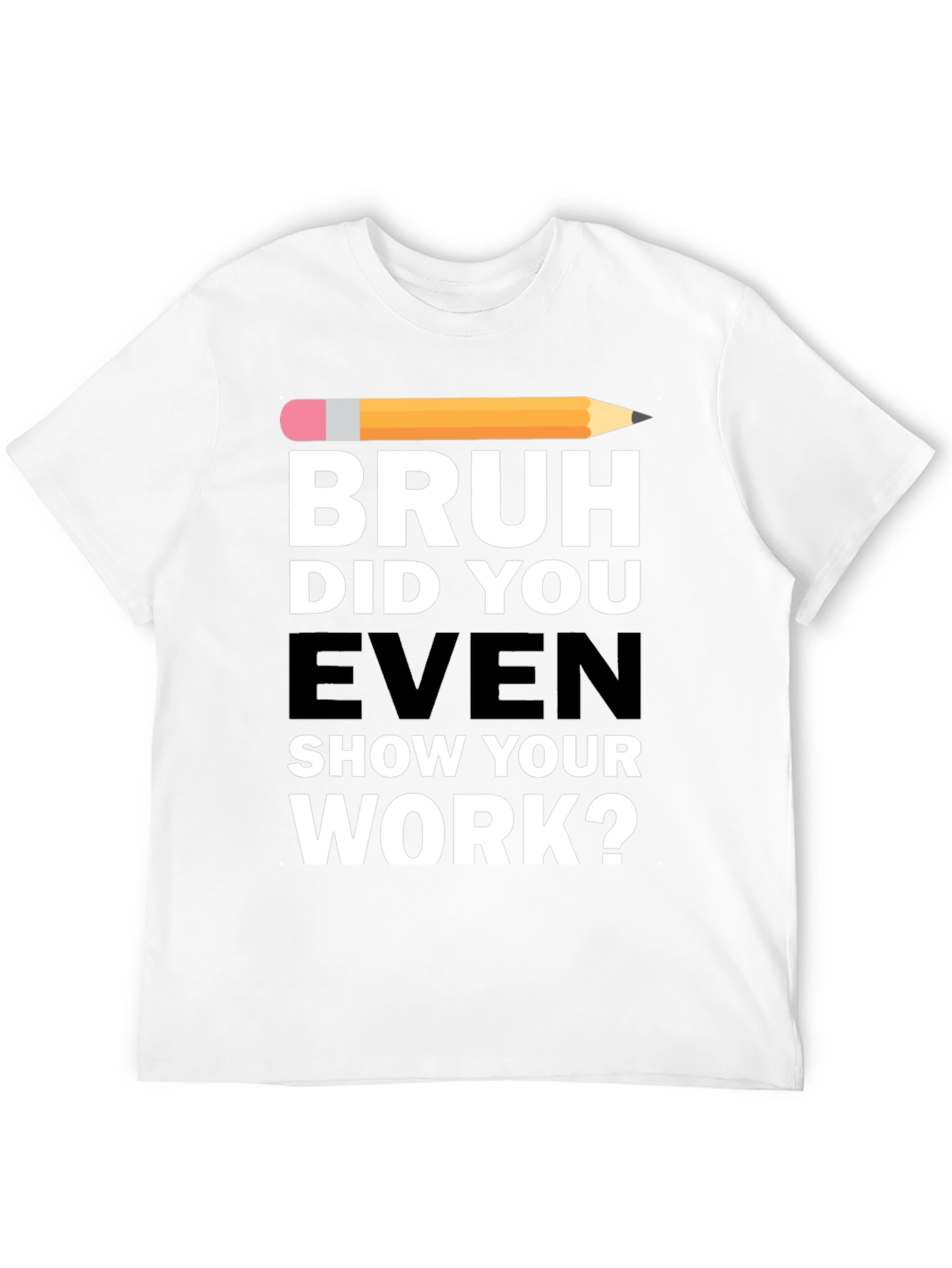 Black Bruh Did You Even Show Your Work? T-Shirt view 12