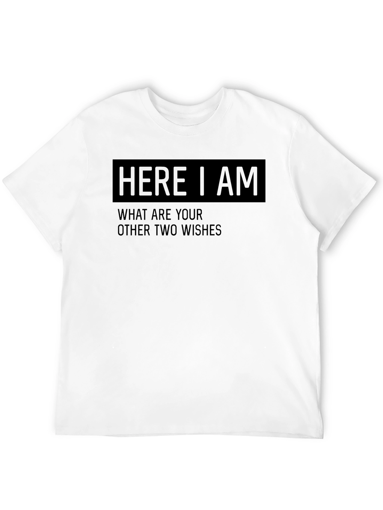 Black Here I Am Funny Wish T-Shirt view 12
