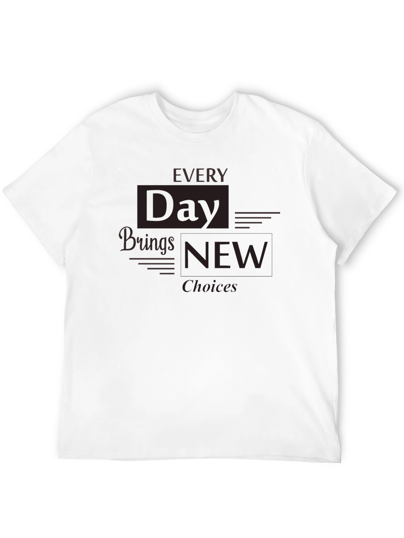 Black Every Day Brings New Choices T-Shirt view 12