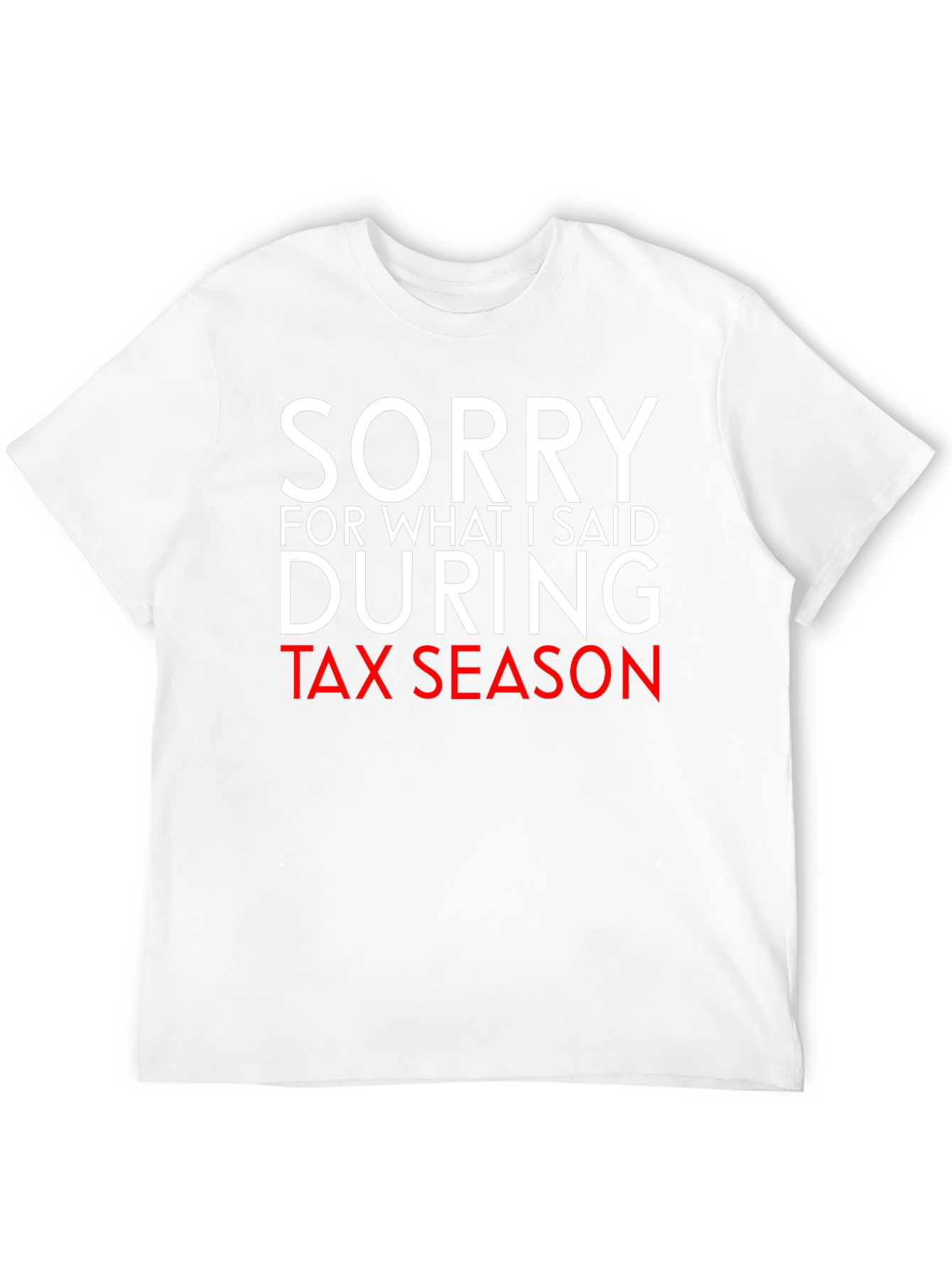 Black Sorry For What I Said During Tax Season Funny T-Shirt view 12
