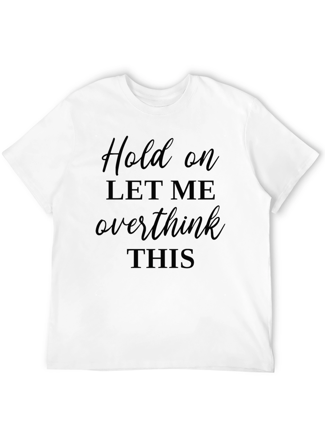 Black Hold On, Let Me Overthink This T-Shirt - Black Cotton Tee view 12