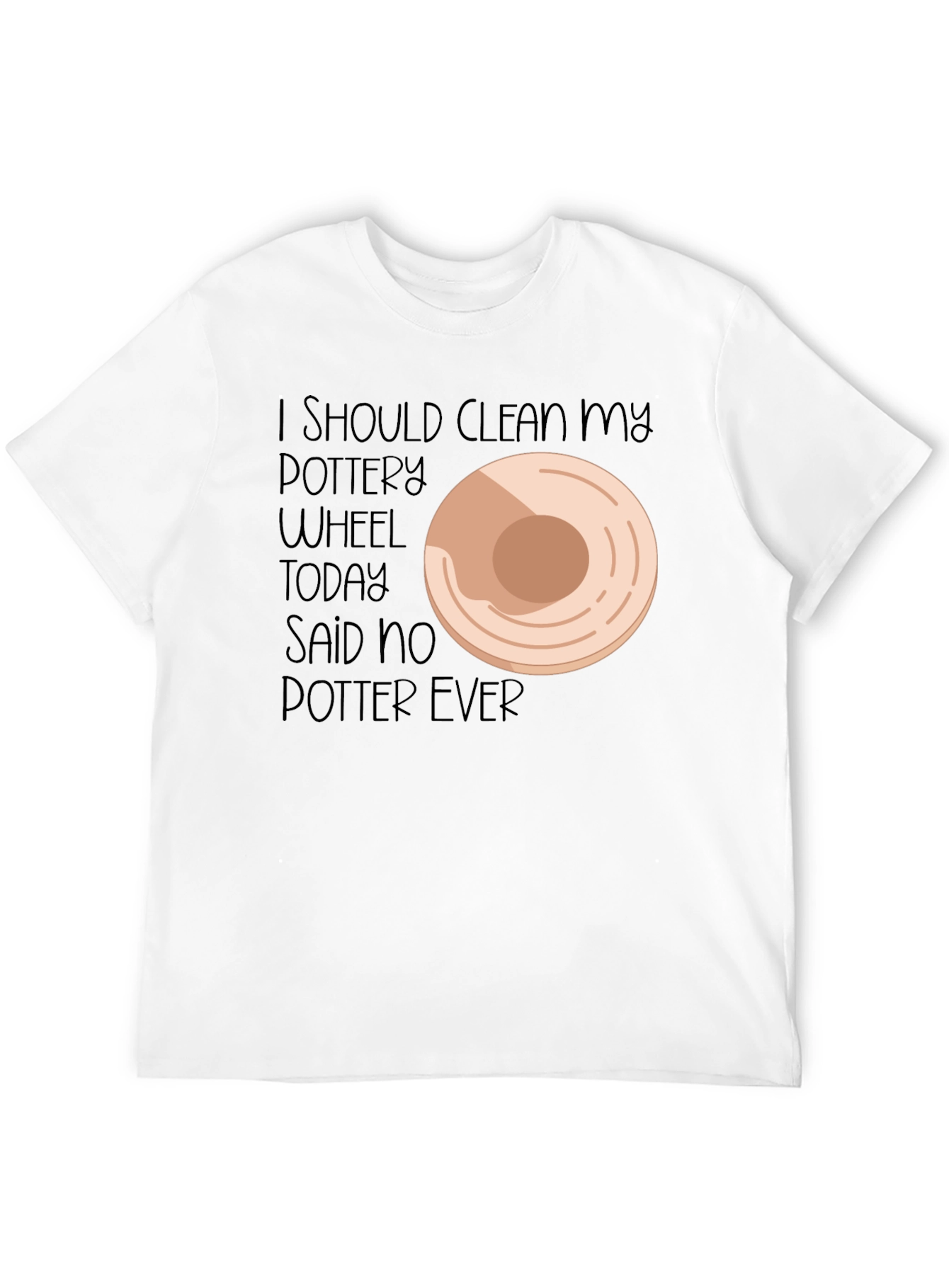 Black Pottery Lover's Tee: I Should Clean My Wheel... Said No Potter Ever! view 12