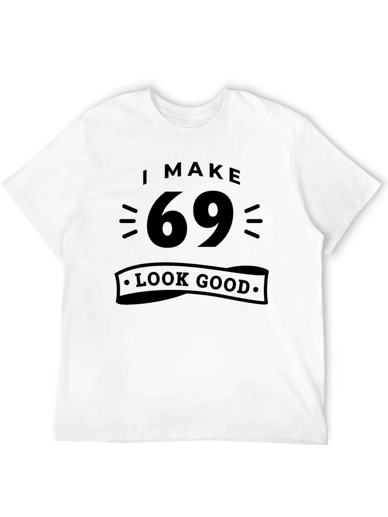 Black I Make 69 Look Good T-Shirt - Black view 12
