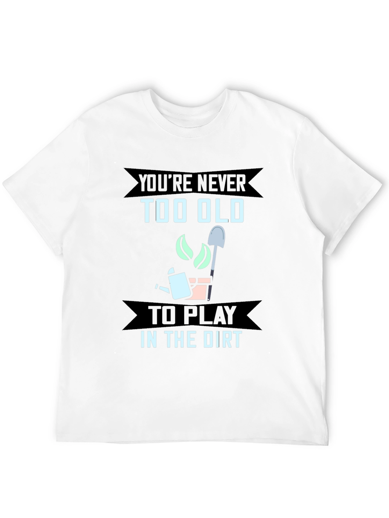 Never Too Old To Play In The Dirt Gardener T-Shirt - 12
