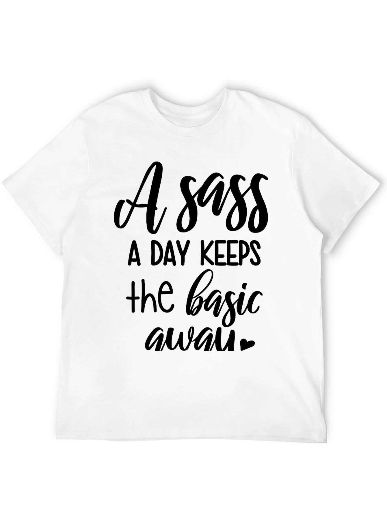 Black Sassy T-Shirt - "A Sass A Day Keeps the Basic Away" view 12
