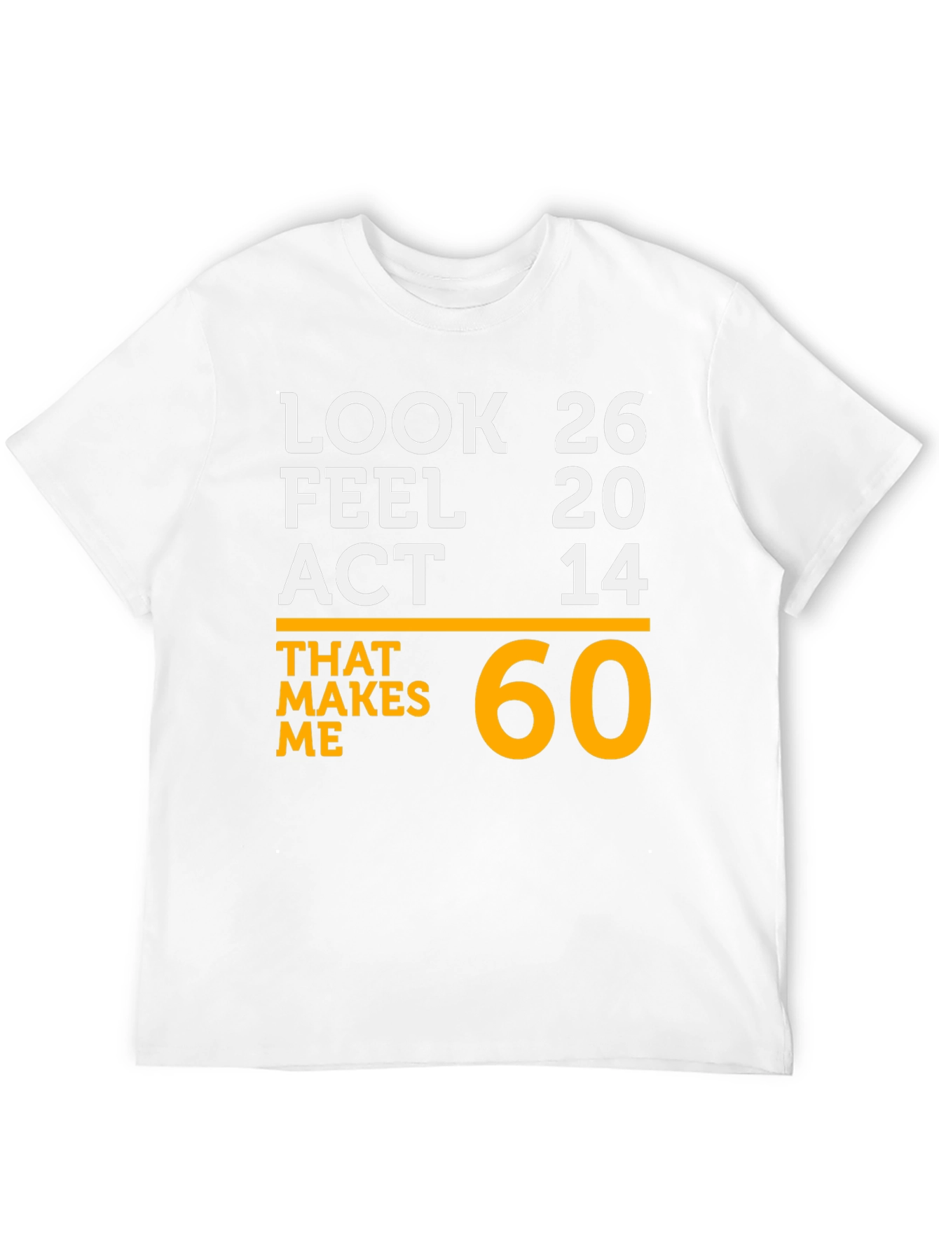 Black Look 26 Feel 20 Act 14 Makes Me 60 T-Shirt view 12