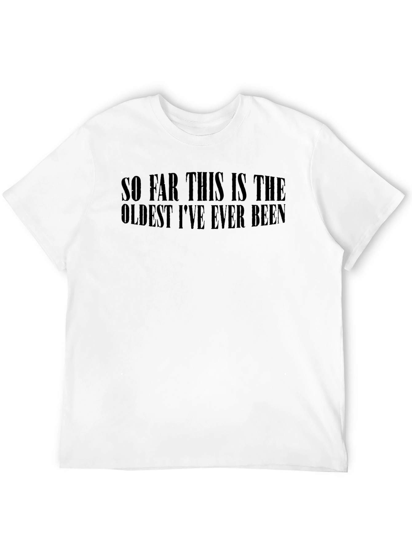 Black Funny "Oldest I've Ever Been" Black T-Shirt view 12