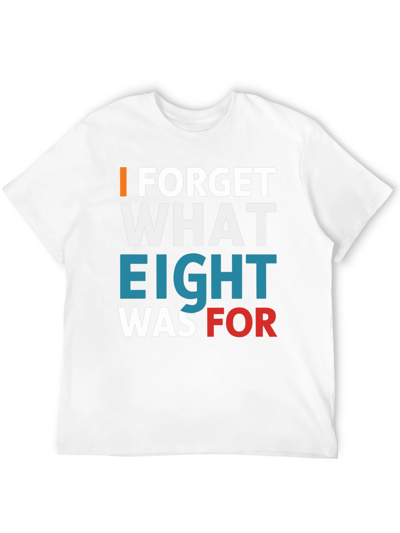 Black I FORGET WHAT EIGHT WAS FOR Tee view 12