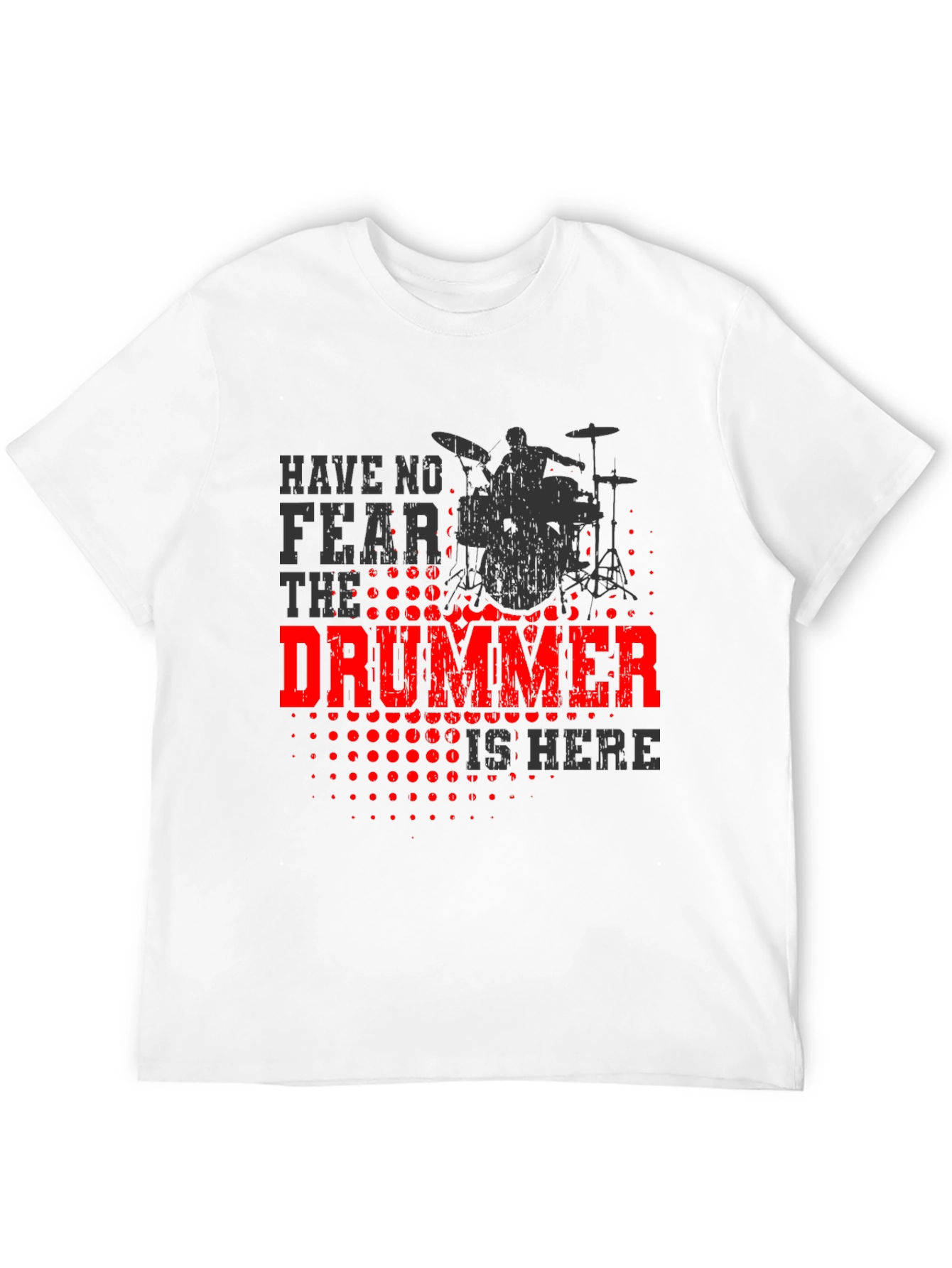 Drummer T-Shirt - Have No Fear, The Drummer is Here - 12