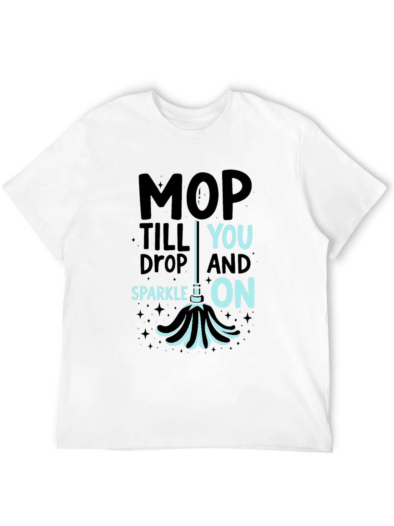 Black Mop Till You Drop Funny Cleaning T-Shirt view 12