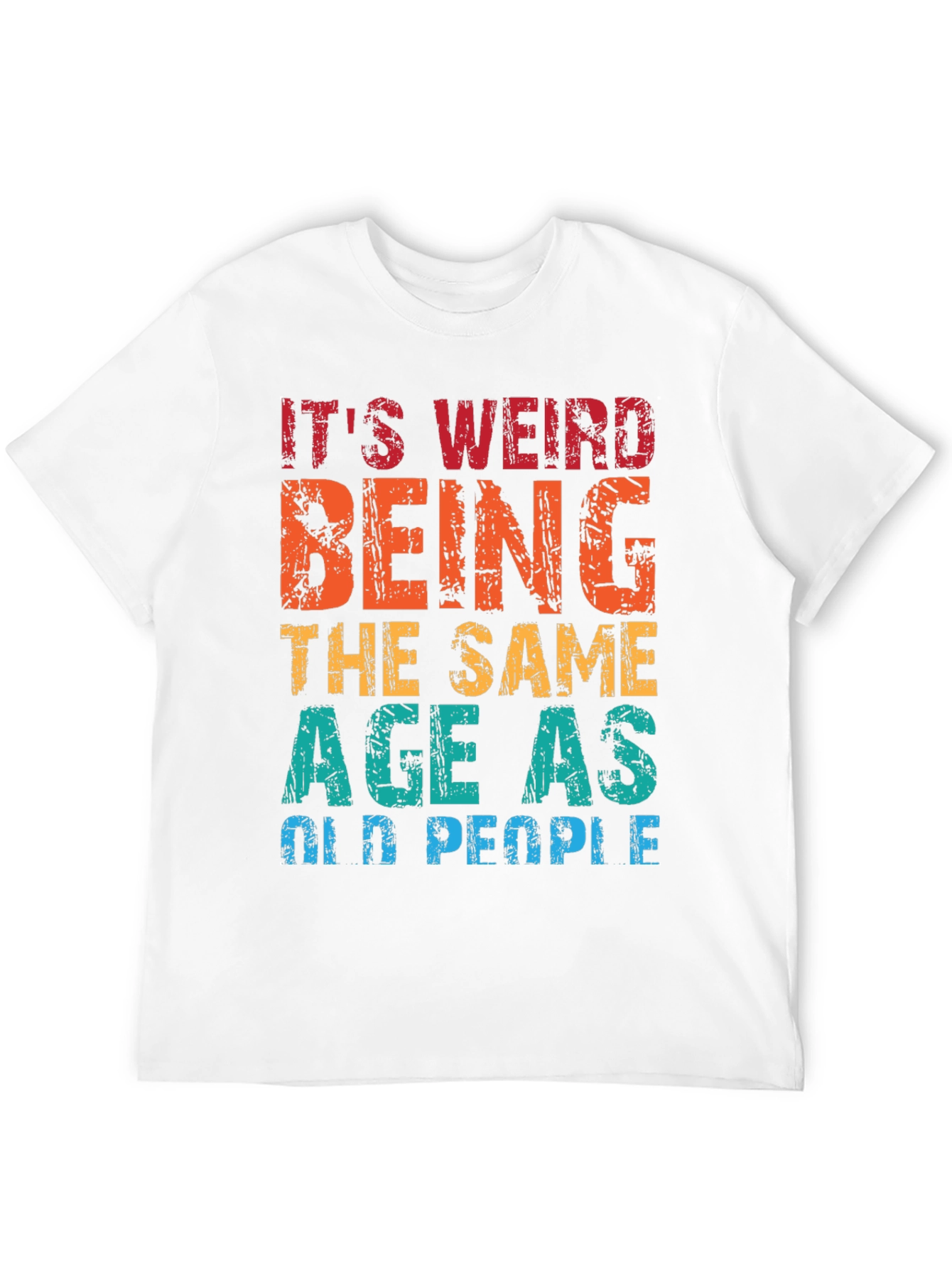 Black Funny Age Humor T-Shirt - It's Weird Being the Same Age as Old People view 12