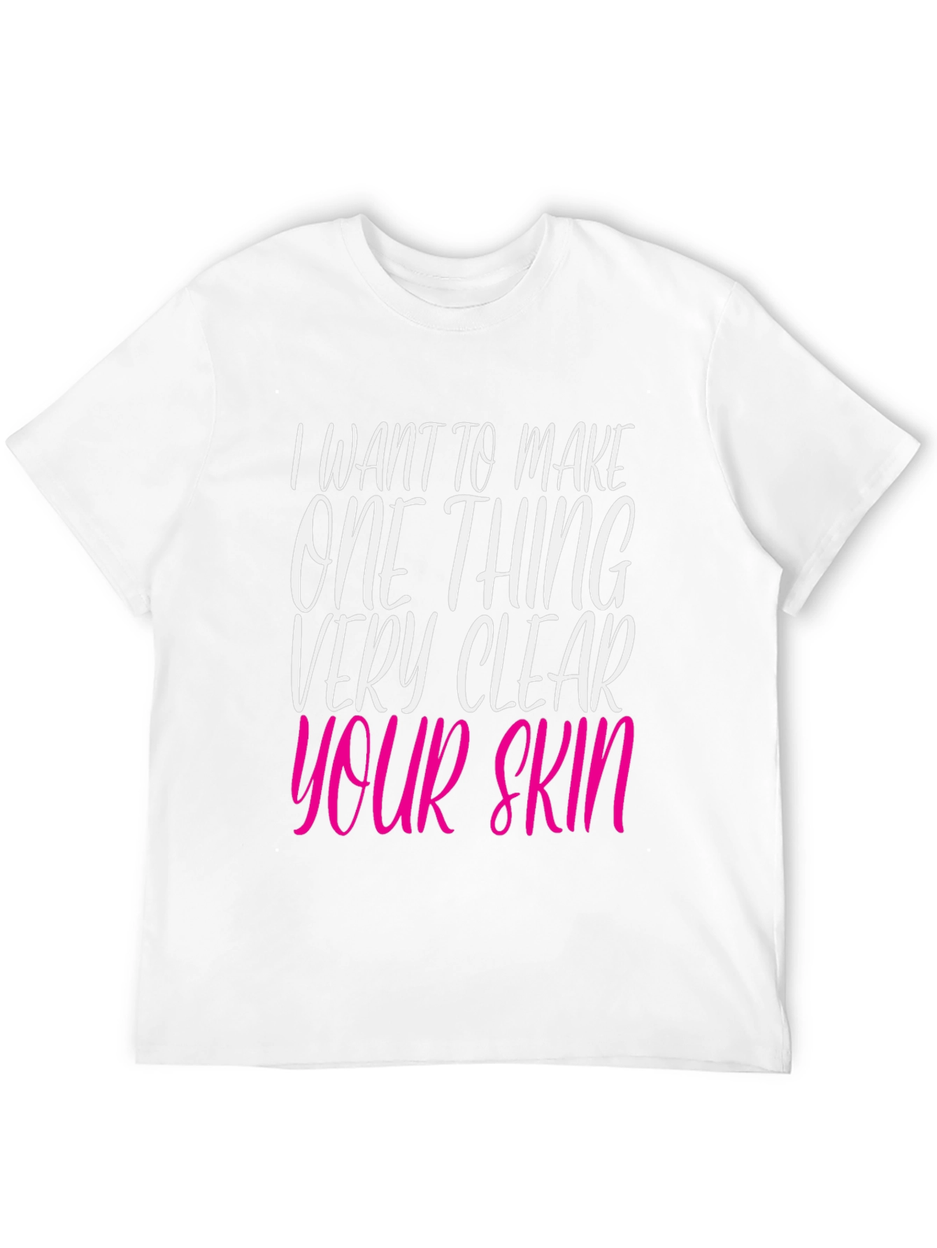 Black I Want to Make Your Skin Very Clear T-Shirt view 12