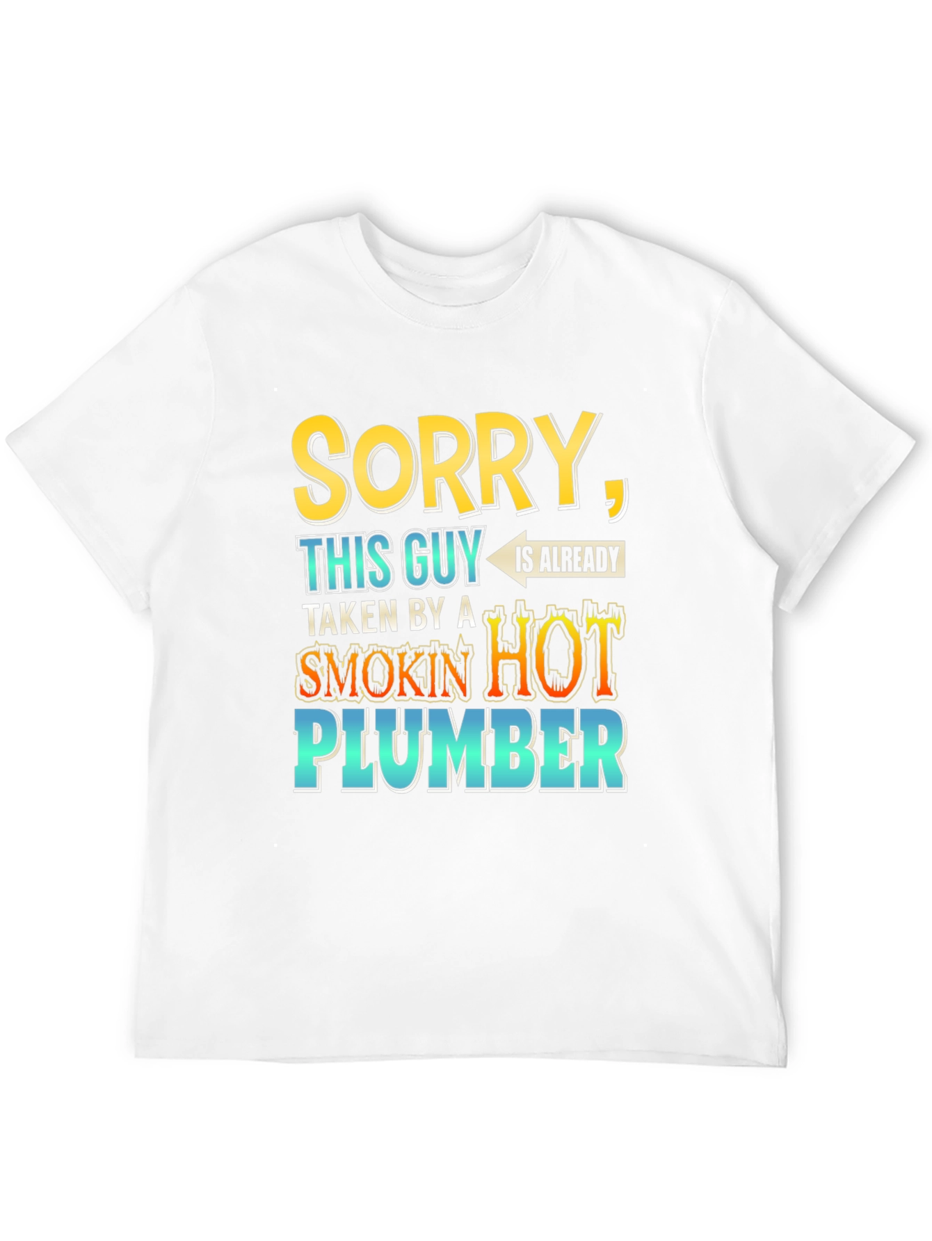 Black Sorry, Taken By a Smokin' Hot Plumber T-Shirt view 12