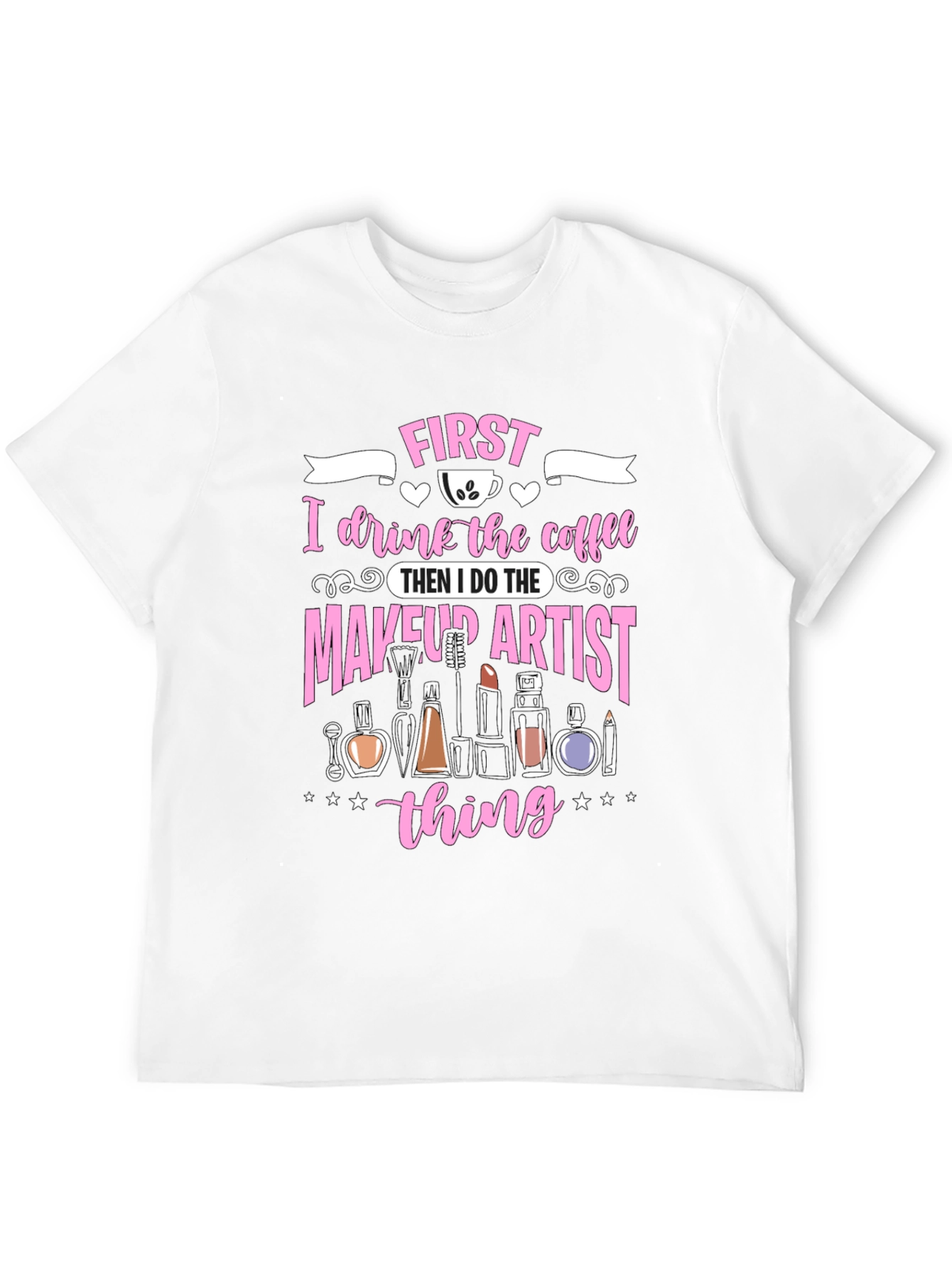 Black Makeup Artist Coffee T-Shirt, First I Drink The Coffee Tee view 12