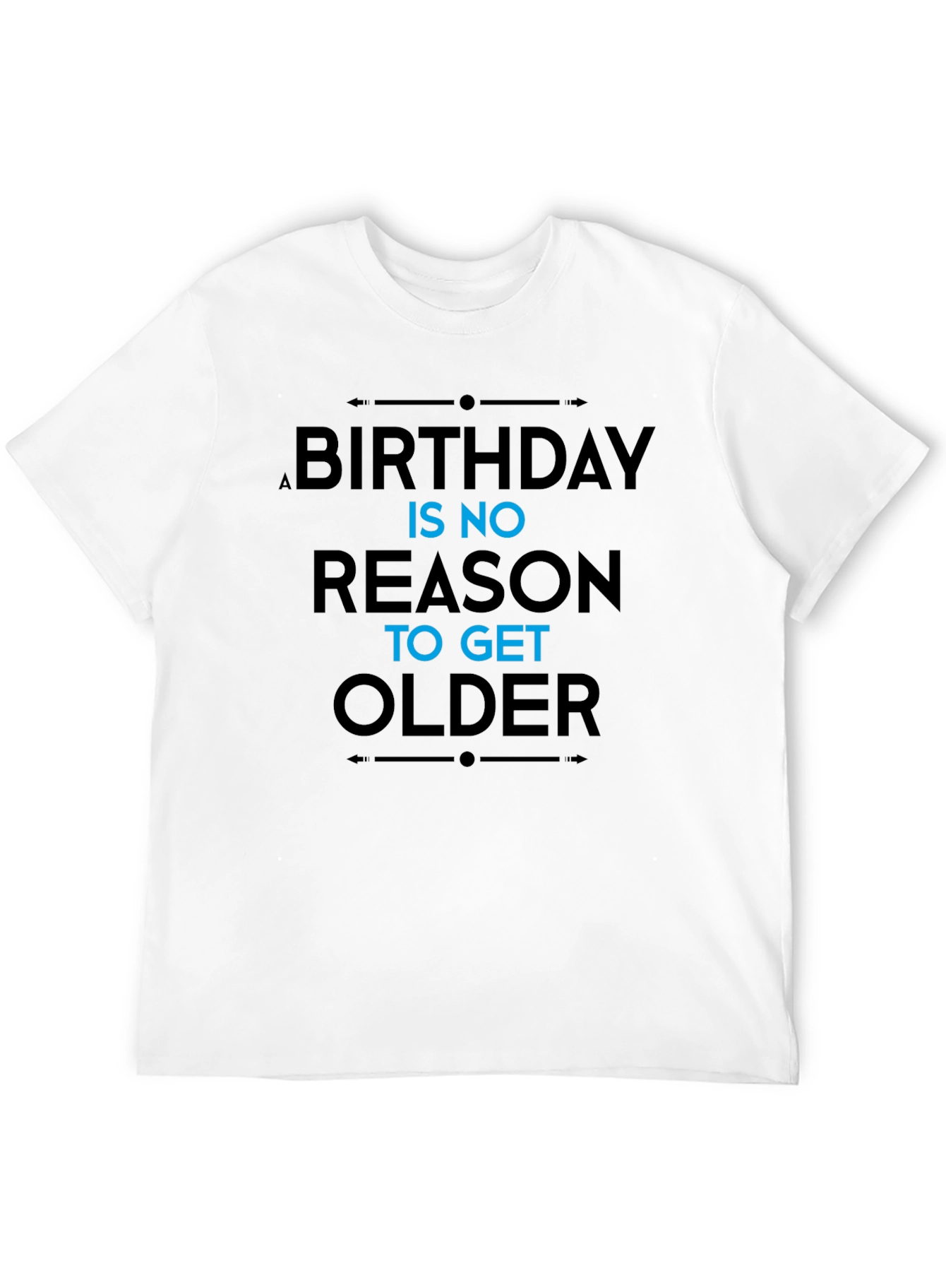 Black Funny Birthday Slogan T-Shirt - "No Reason To Get Older" view 12
