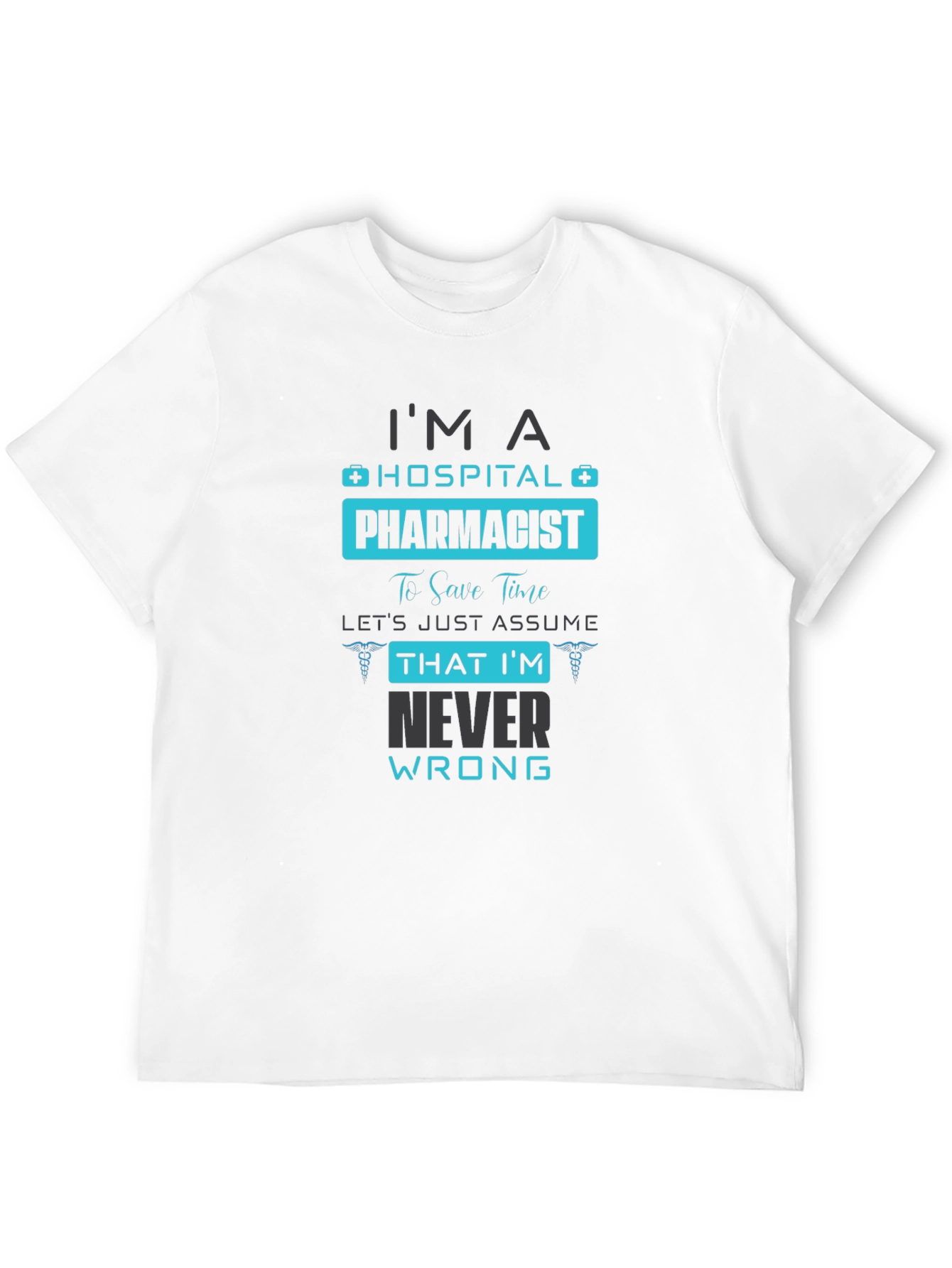 Hospital Pharmacist T-Shirt - Never Wrong Humor - 12