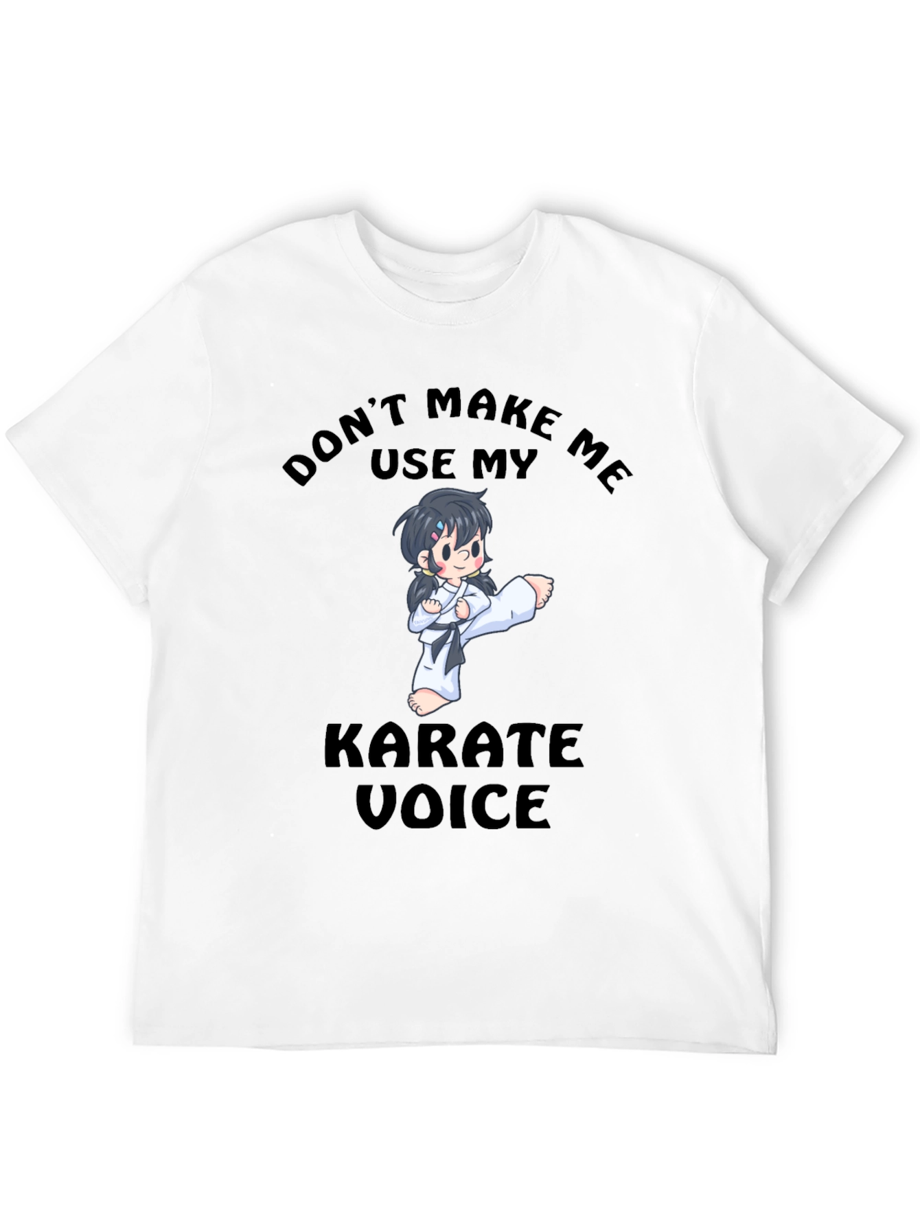 Don't Make Me Use My Karate Voice T-Shirt - 12