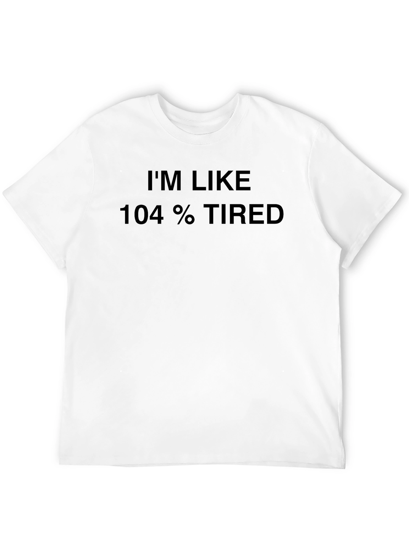 Black I'm Like 104% Tired Black T-Shirt view 12