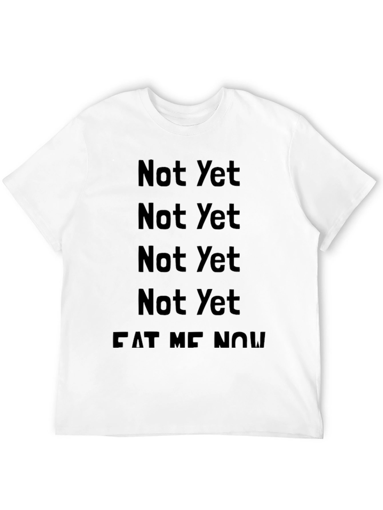 Black Not Yet Eat Me Now T-Shirt view 12