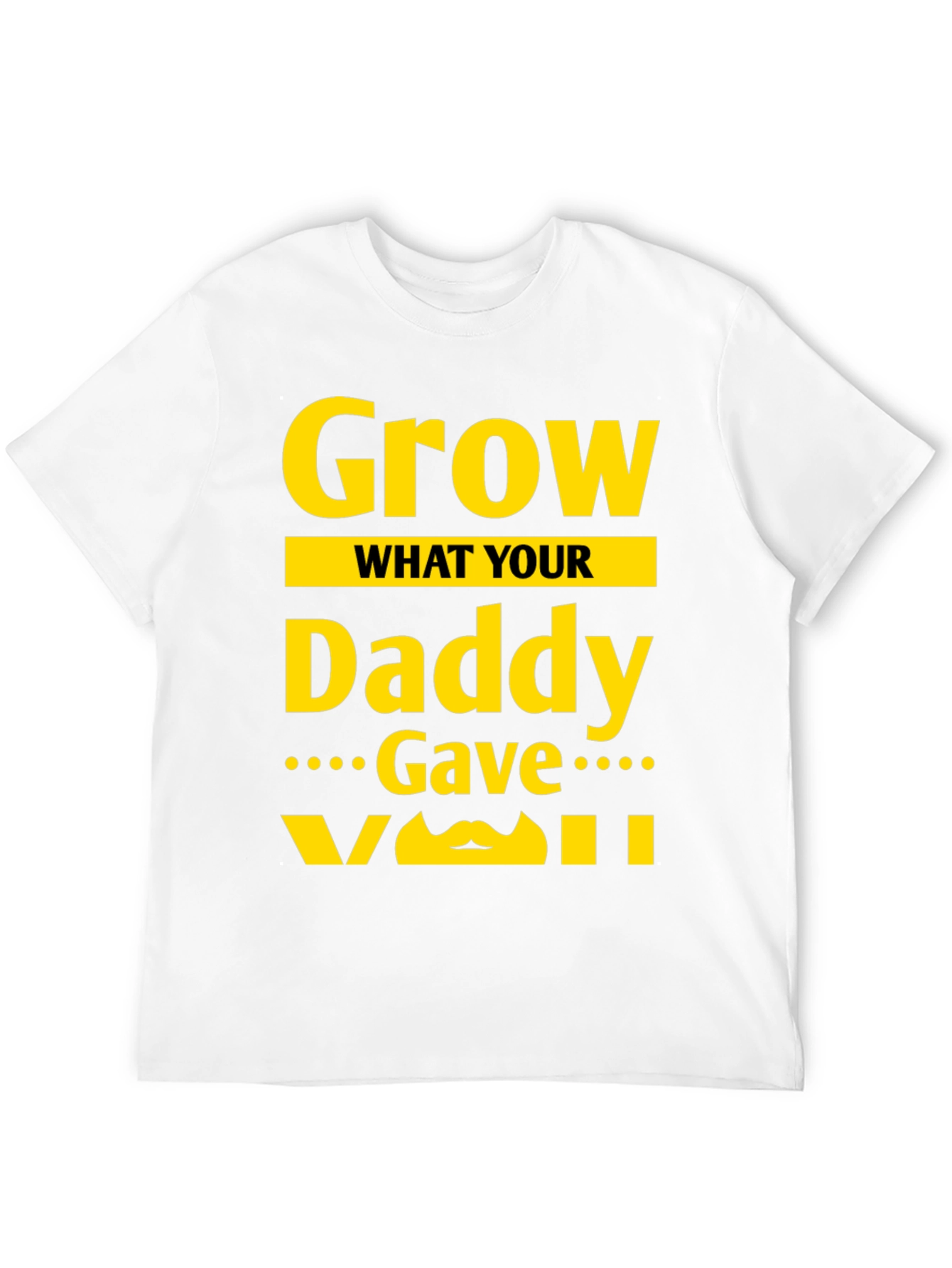 Black Grow What Your Daddy Gave You T-Shirt view 12