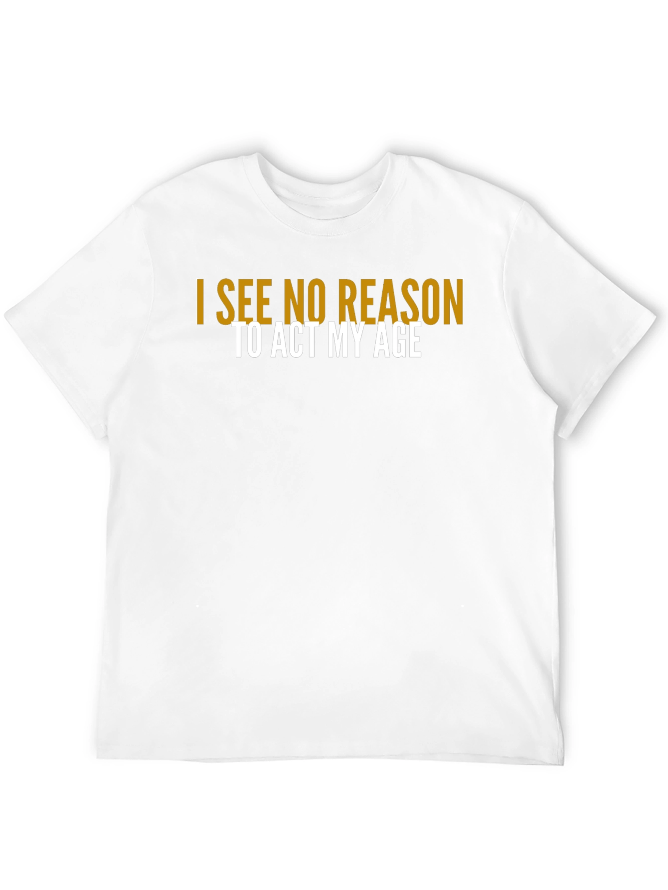 Black I See No Reason To Act My Age T-Shirt view 12