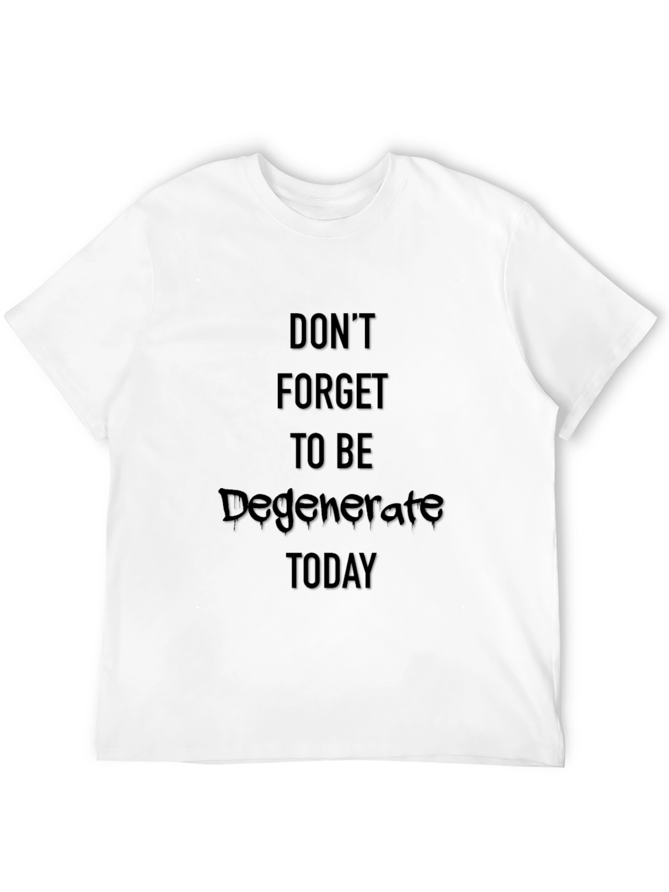 Black Don't Forget To Be Degenerate T-Shirt view 12