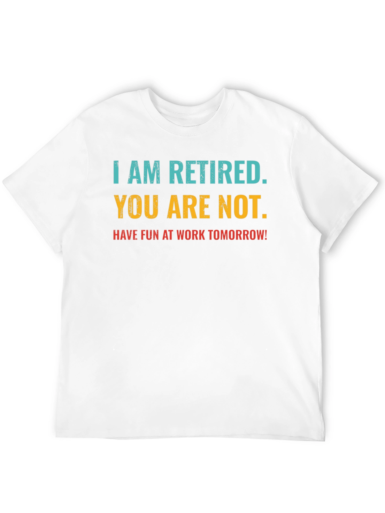 Black Retired Fun T-Shirt: You Are Not, Work Tomorrow Humor Tee view 12