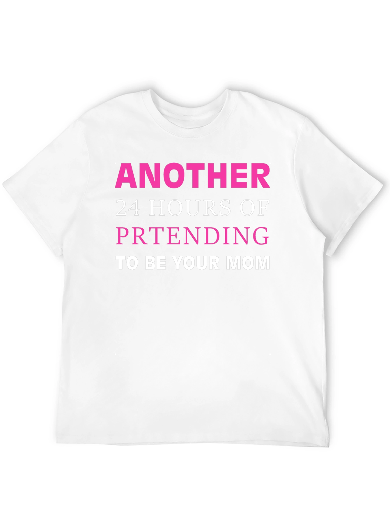 Black Funny Mom T-Shirt - Another 24 Hours Pretending view 12