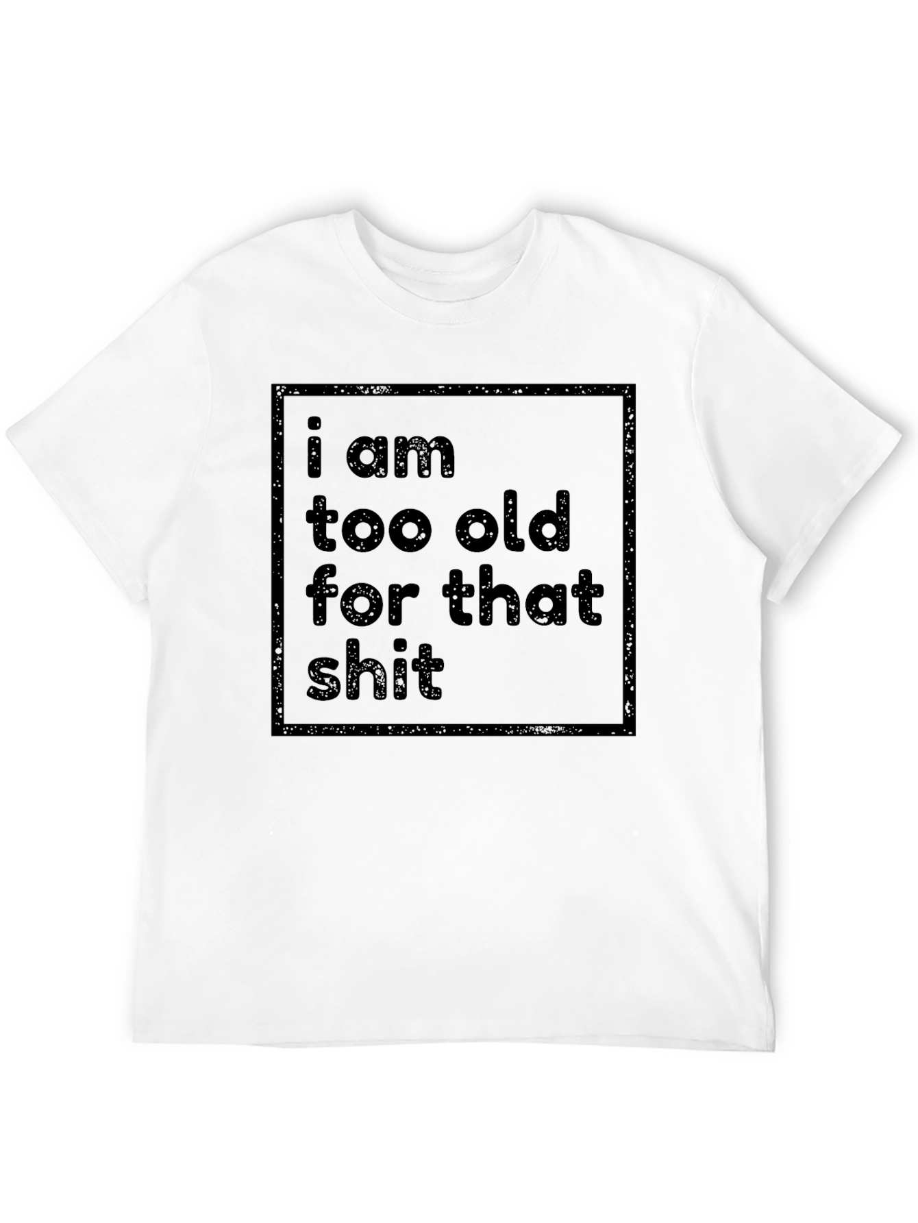 Black Funny Sarcastic T-Shirt - I Am Too Old view 12