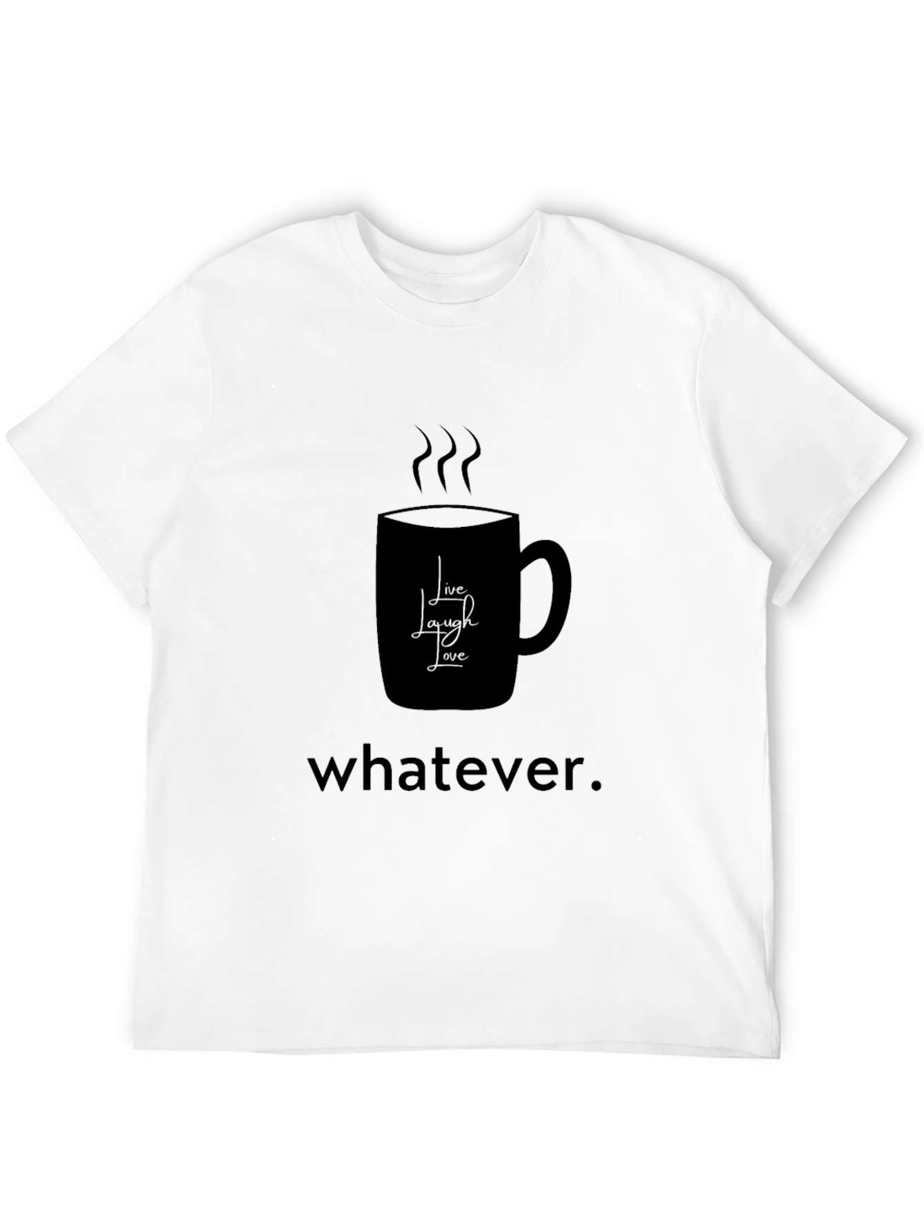 Black Humorous Coffee Lover's T-Shirt - Live, Laugh, Whatever view 12