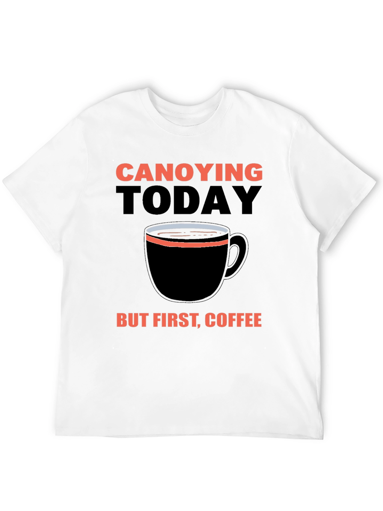 Black Canoying Today But First, Coffee Black T-Shirt view 12
