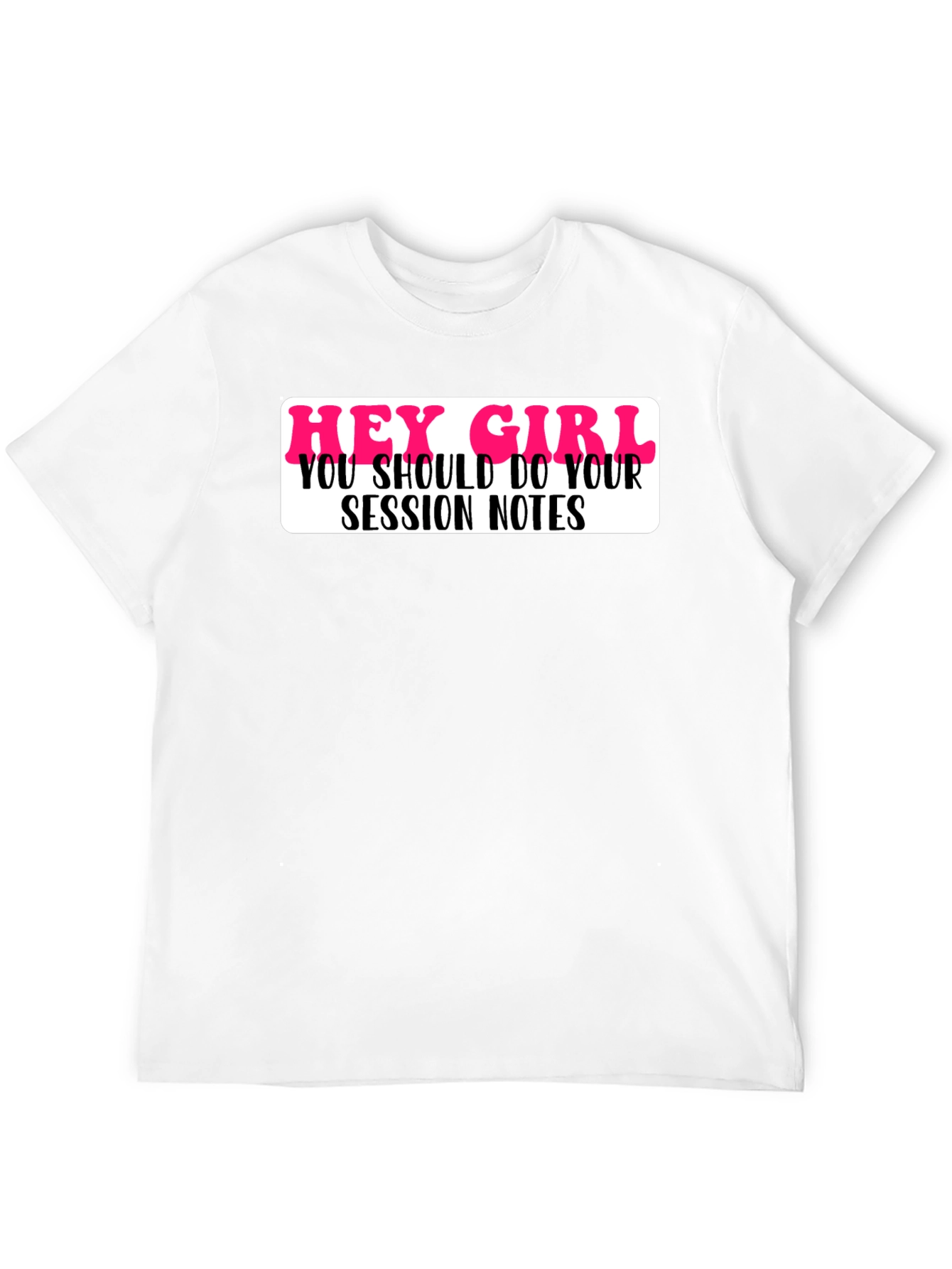 Black Hey Girl Session Notes Funny T-Shirt view 12