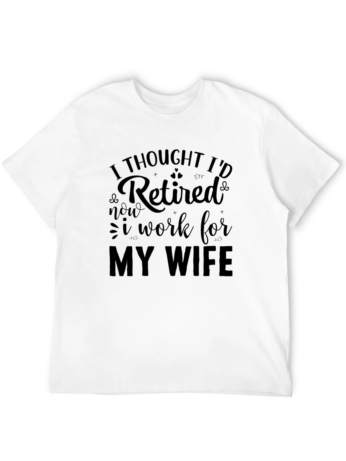 Black Retired? Funny Men's T-Shirt - I Work for My Wife view 12