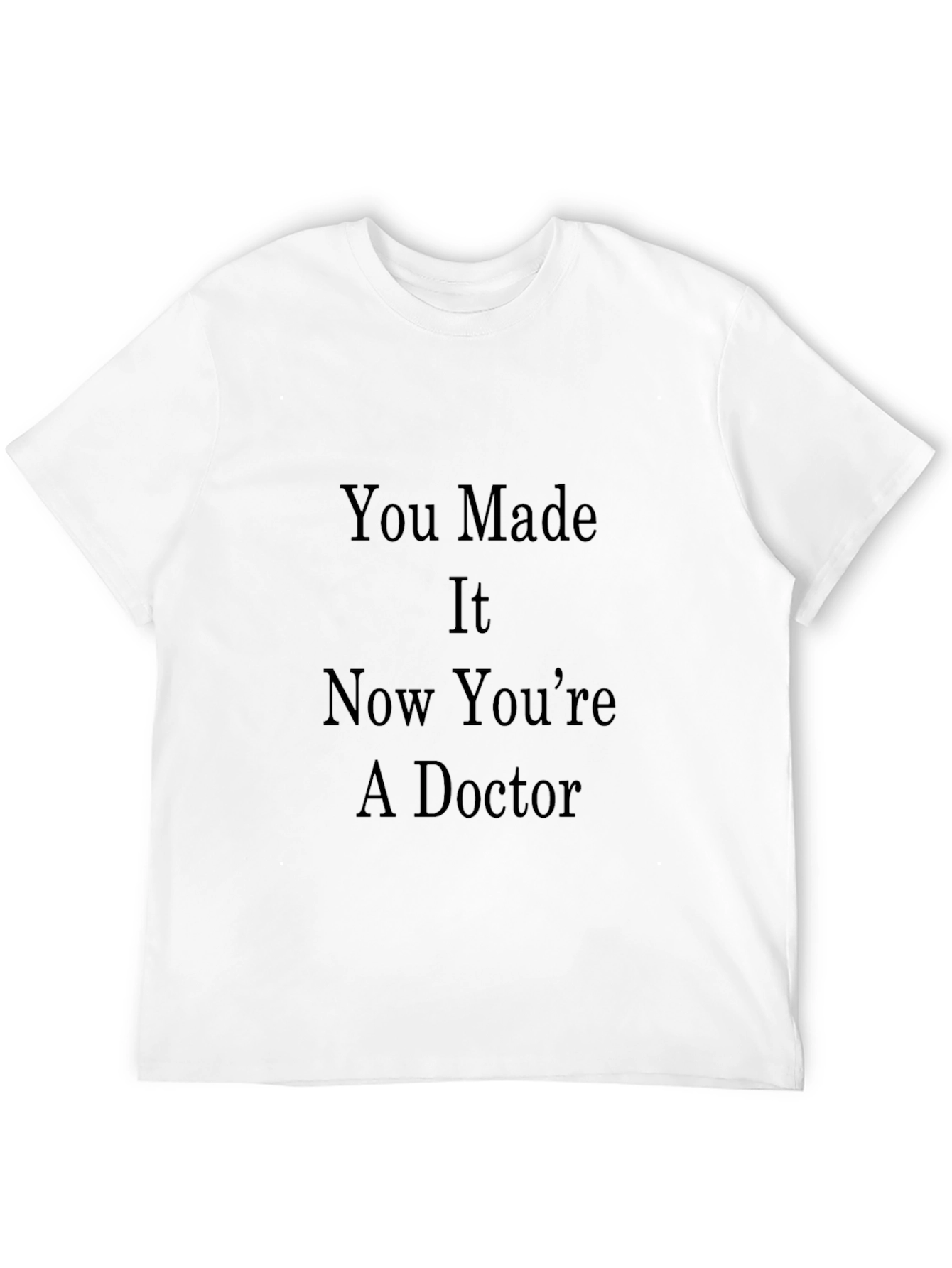 Congrats Doctor Graduation Tee - You Made It! - 12