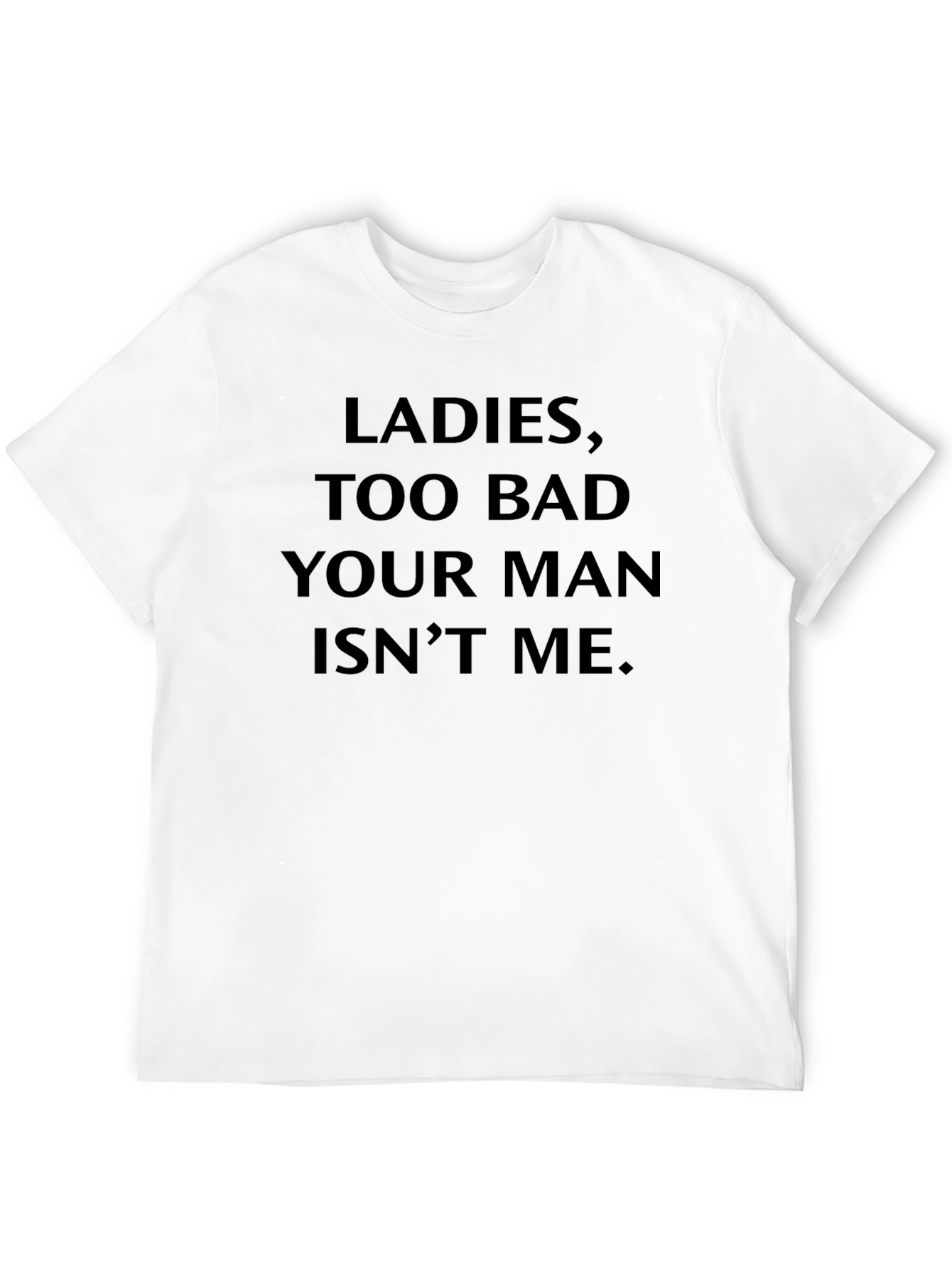 Black Men's "Ladies, Too Bad Your Man Isn't Me" Black T-Shirt view 12