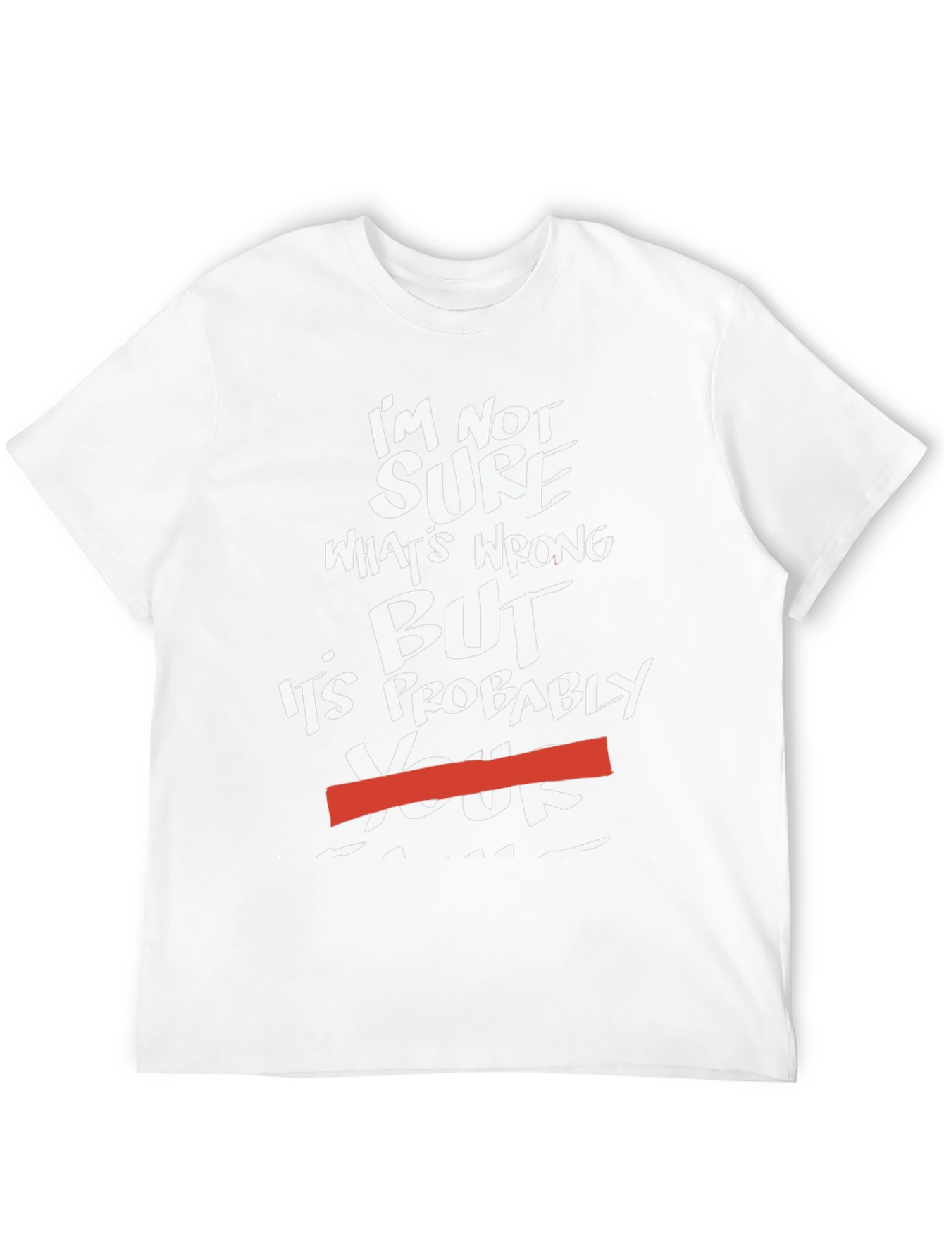 Black Funny Sarcastic Humor T-Shirt - "It's Probably Your Fault" view 12