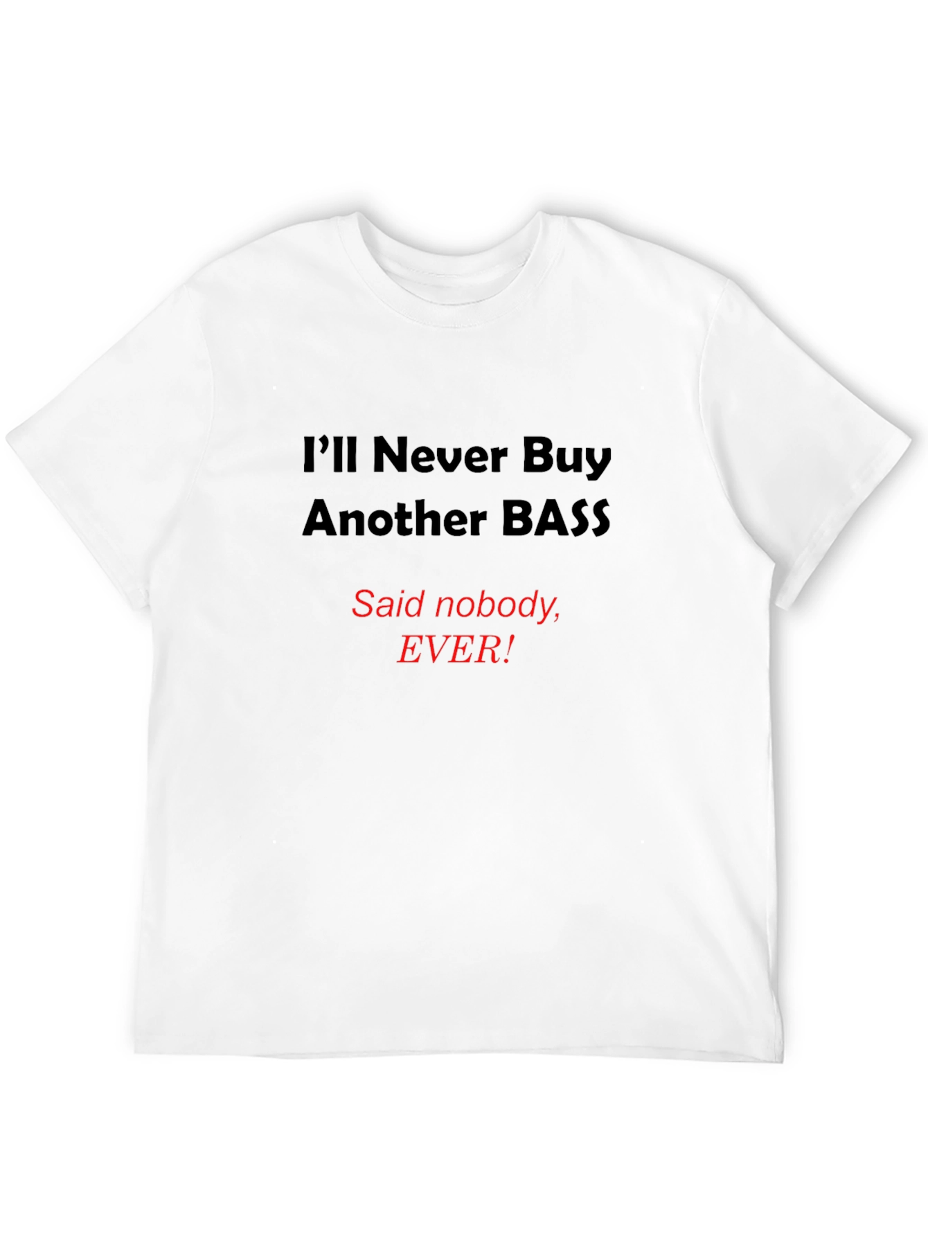 Black Funny Bass T-Shirt - I'll Never Buy Another Bass view 12
