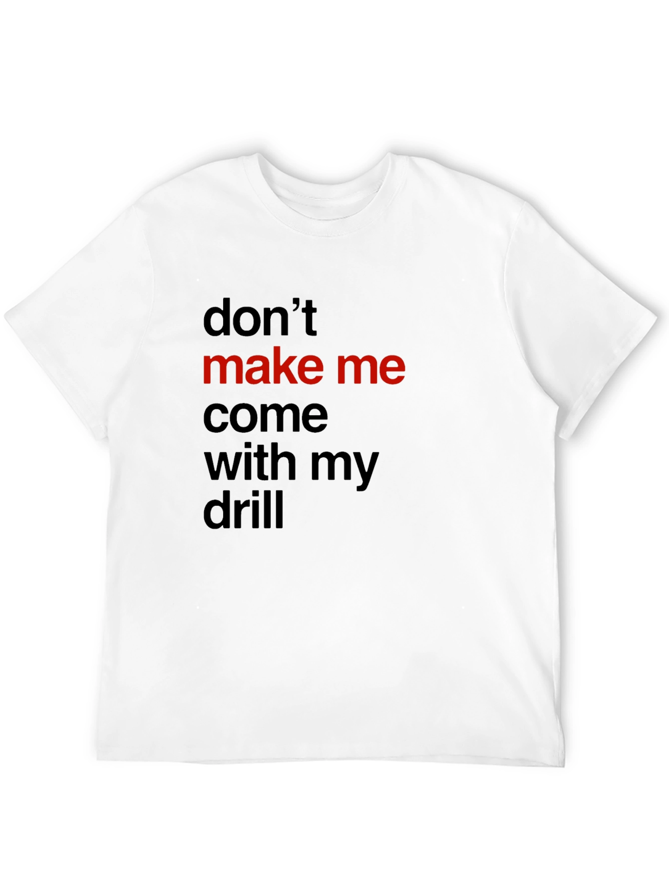 Black Don't Make Me Come With My Drill Black T-Shirt view 12